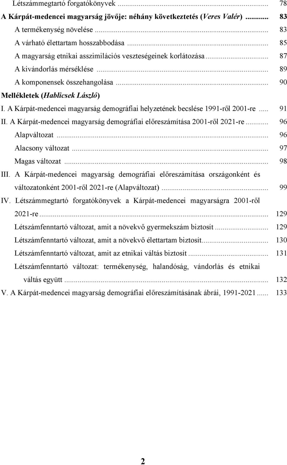 A Kárpát-medencei magyarság demográfiai helyzetének becslése ről re... 91 II. A Kárpát-medencei magyarság demográfiai előreszámítása ről 2021-re... 96 Alapváltozat... 96 Alacsony változat.