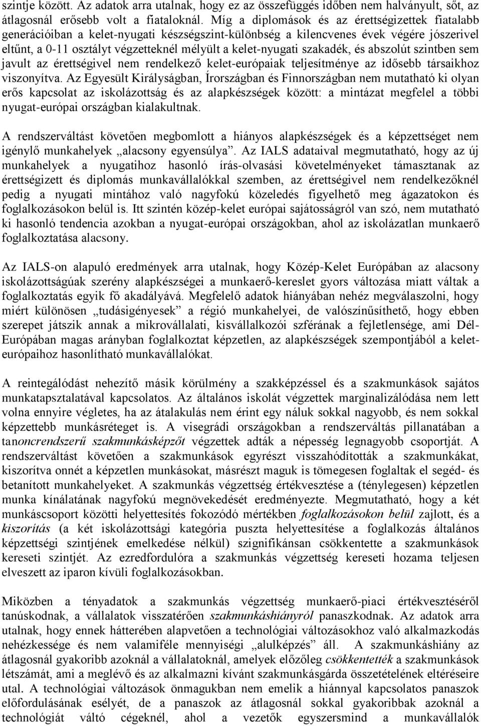 szakadék, és abszolút szintben sem javult az érettségivel nem rendelkező kelet-európaiak teljesítménye az idősebb társaikhoz viszonyítva.