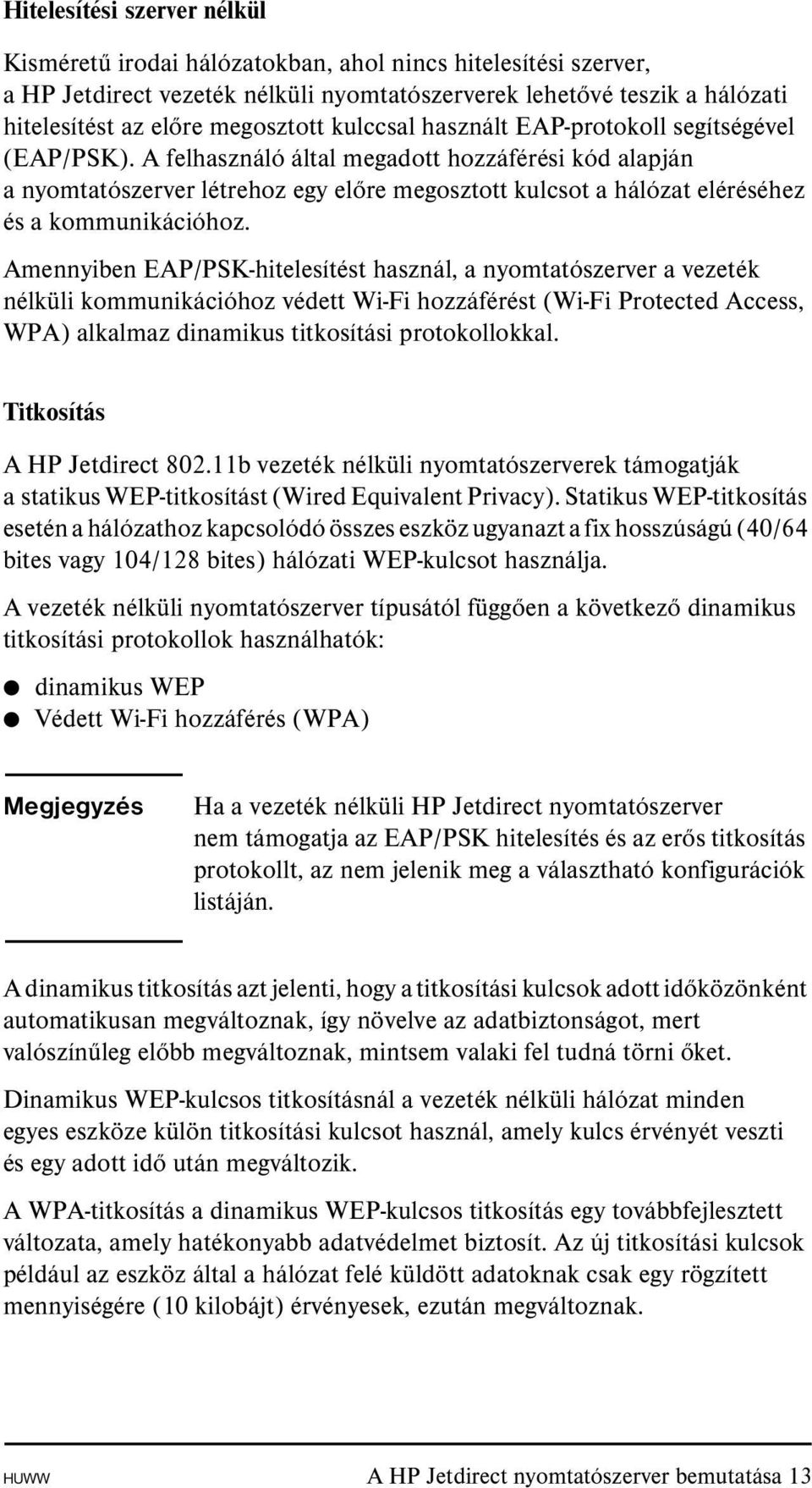 A felhasználó által megadott hozzáférési kód alapján a nyomtatószerver létrehoz egy előre megosztott kulcsot a hálózat eléréséhez és a kommunikációhoz.