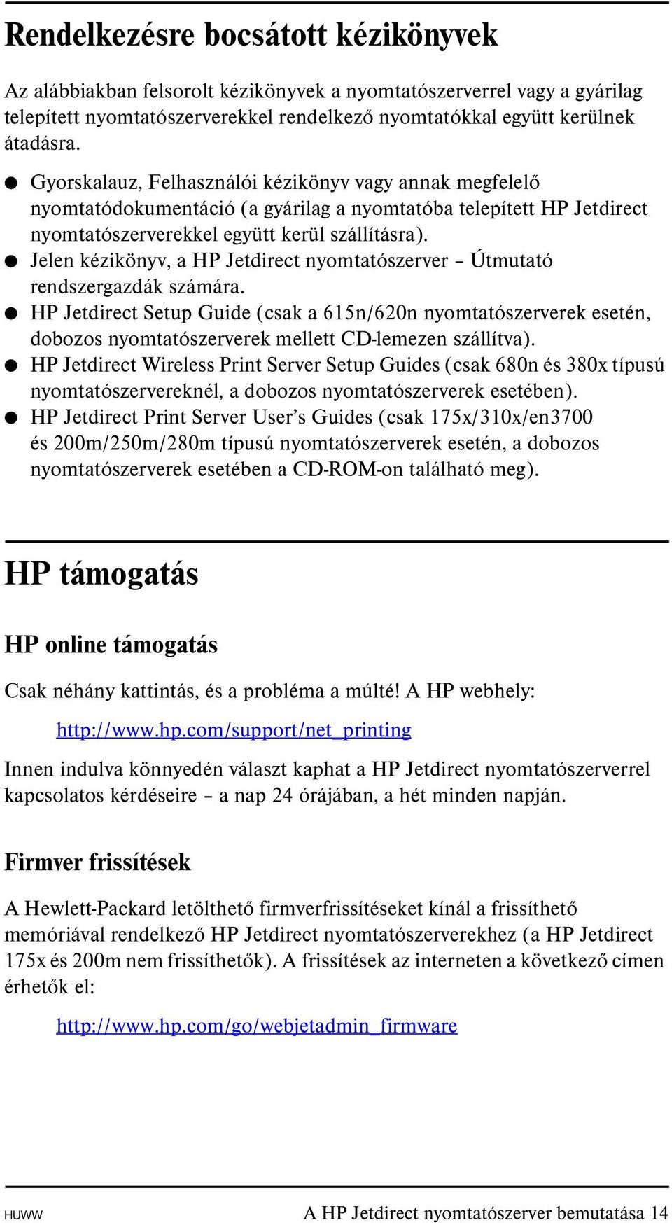 Jelen kézikönyv, a HP Jetdirect nyomtatószerver Útmutató rendszergazdák számára.