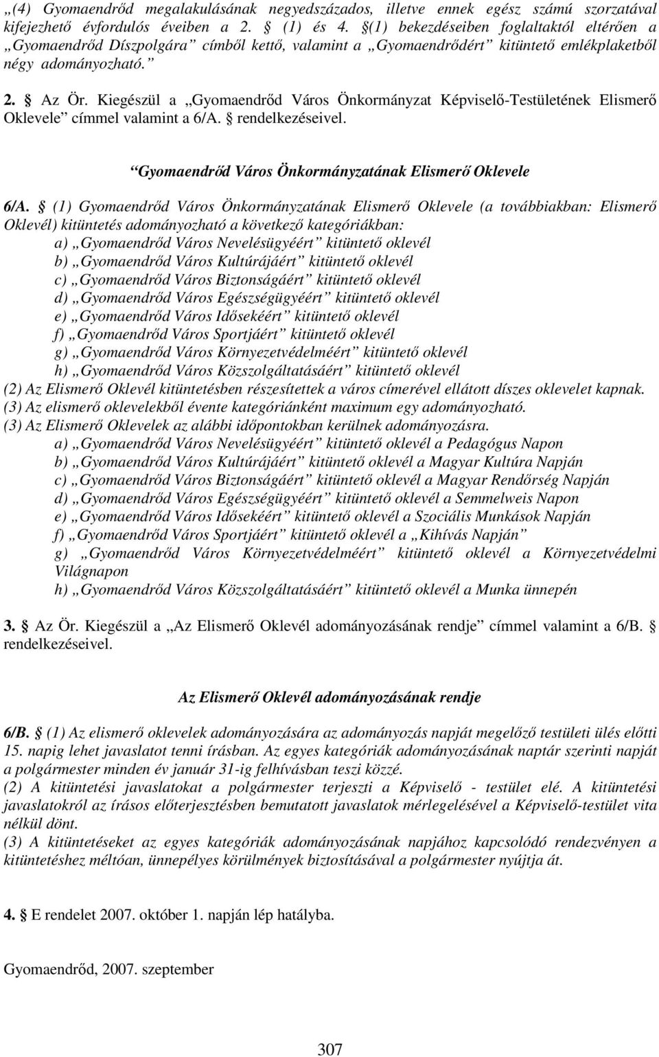 Kiegészül a Gyomaendrőd Város Önkormányzat Képviselő-Testületének Elismerő Oklevele címmel valamint a 6/A. rendelkezéseivel. Gyomaendrőd Város Önkormányzatának Elismerő Oklevele 6/A.