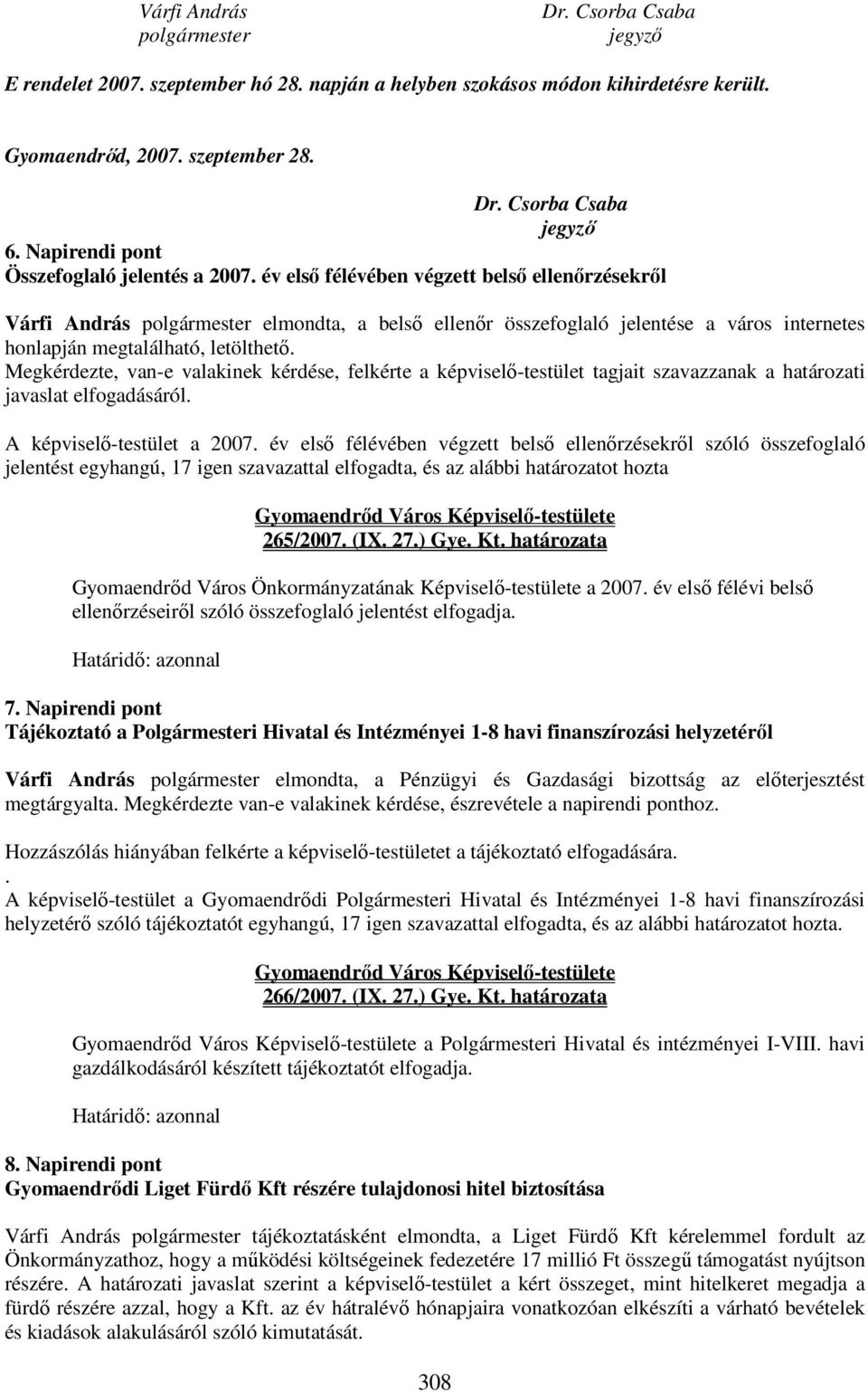 év első félévében végzett belső ellenőrzésekről Várfi András polgármester elmondta, a belső ellenőr összefoglaló jelentése a város internetes honlapján megtalálható, letölthető.