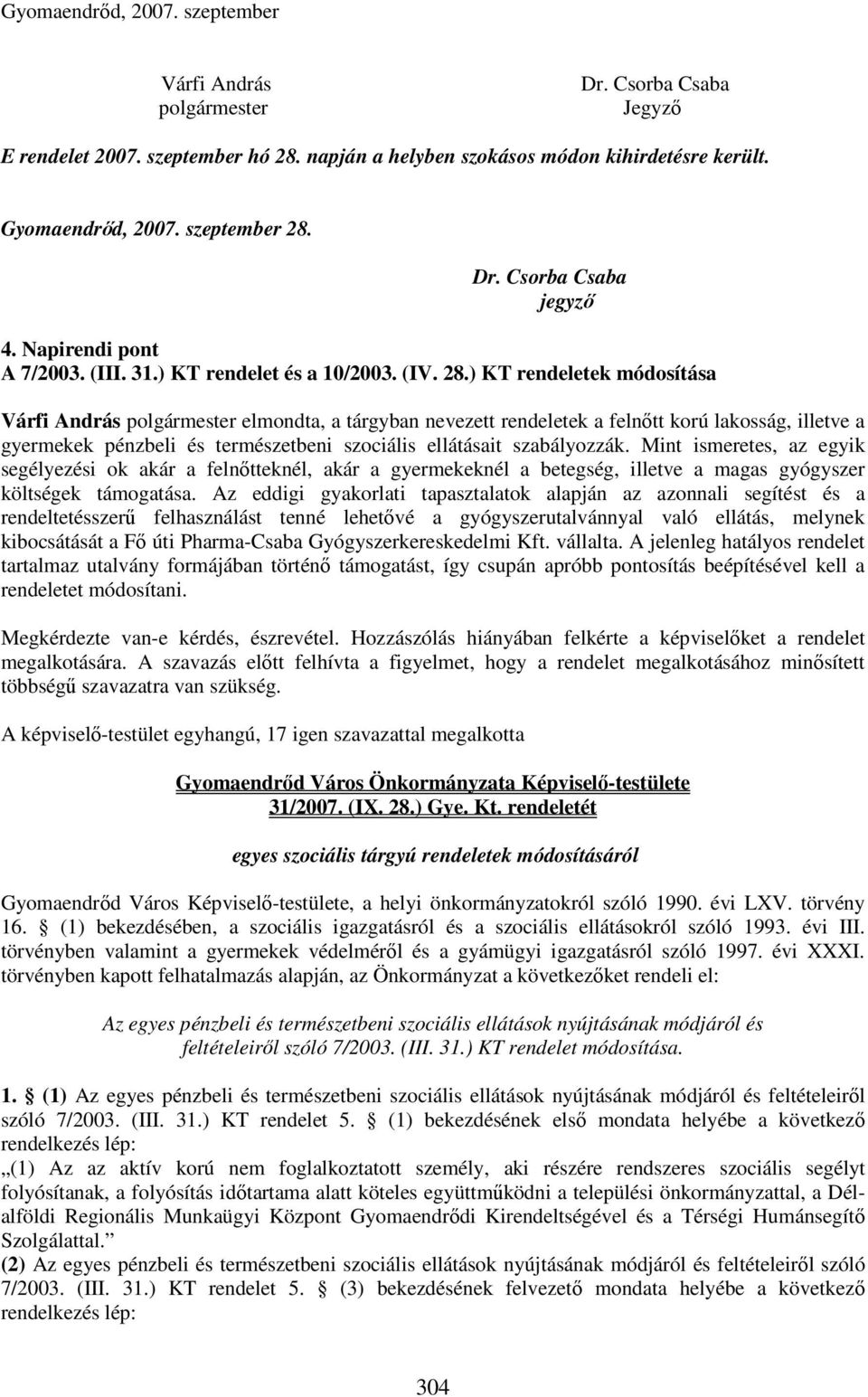 Dr. Csorba Csaba jegyző 4. Napirendi pont A 7/2003. (III. 31.) KT rendelet és a 10/2003. (IV. 28.