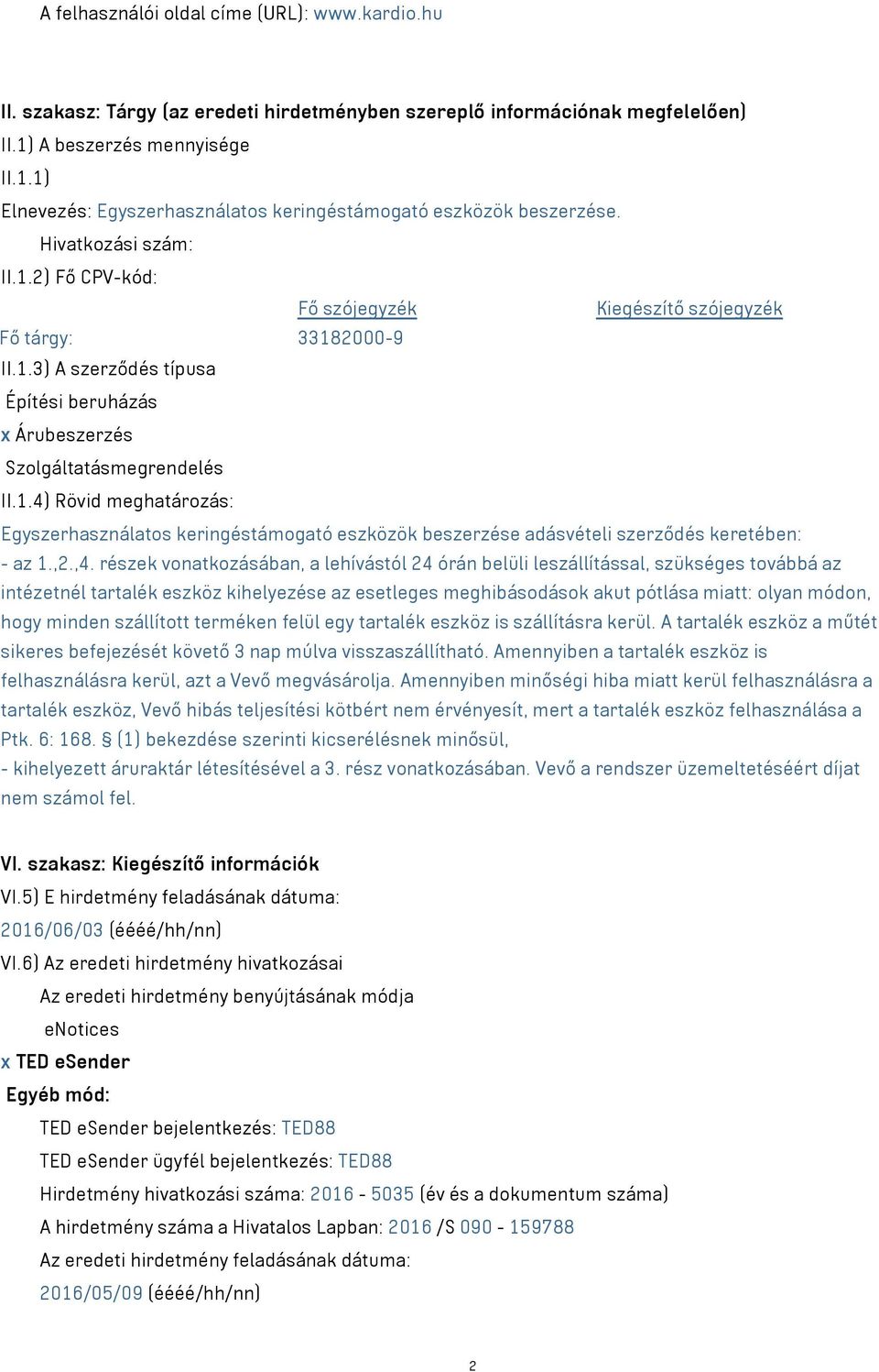 1.4) Rövid meghatározás: Egyszerhasználatos keringéstámogató eszközök beszerzése adásvételi szerződés keretében: - az 1.,2.,4.