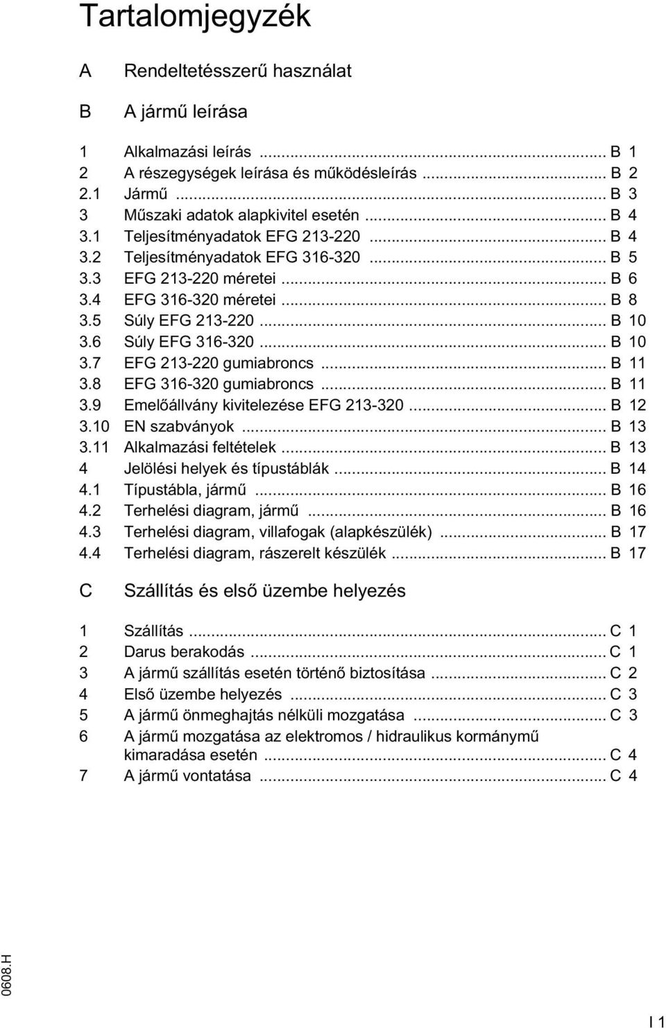 .. B 10 3.7 EFG 213-220 gumiabroncs... B 11 3.8 EFG 316-320 gumiabroncs... B 11 3.9 Emel állvány kivitelezése EFG 213-320... B 12 3.10 EN szabványok... B 13 3.11 Alkalmazási feltételek.