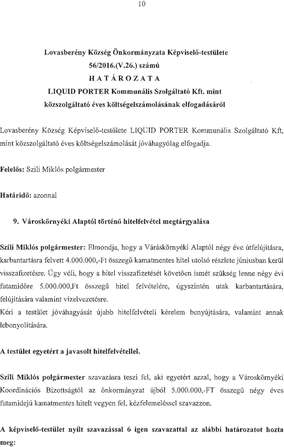 elfogadja. Felelős: Szili Miklós polgármester Határidő: azonnal 9.