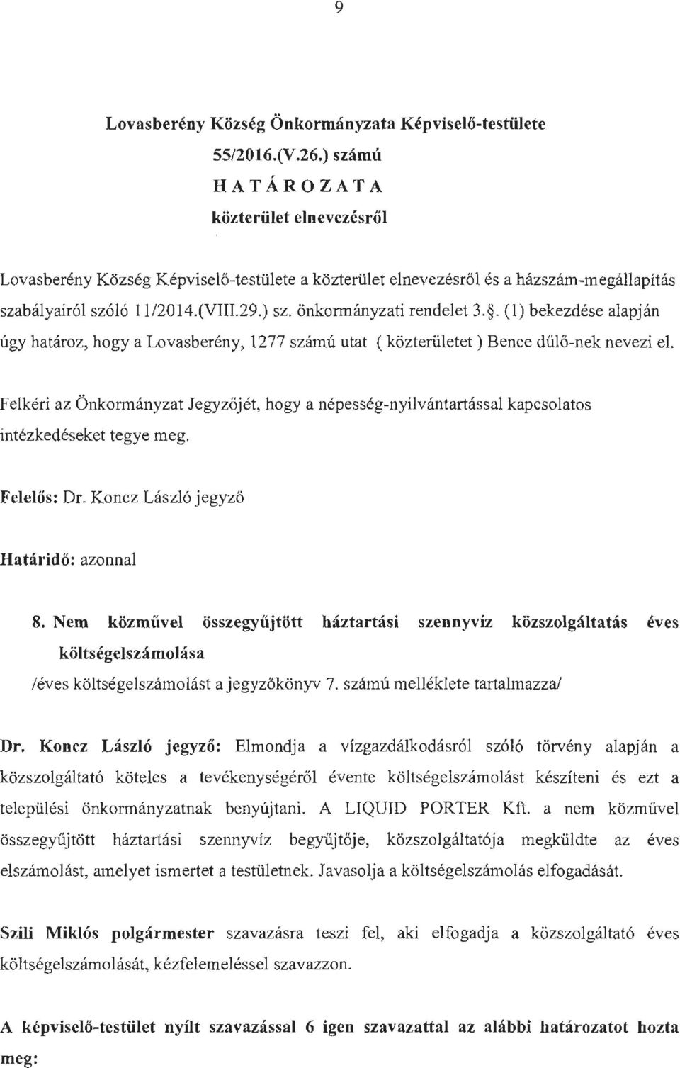 . (1) bekezdése alapján úgy határoz, hogy a Lovasberény, 1277 számú utat (közterületet) Bence dülő - nek nevezi el.