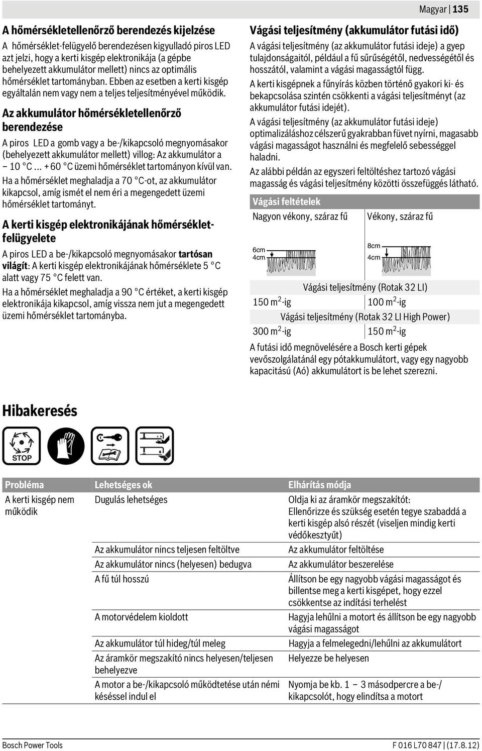 Az akkumulátor hőmérsékletellenőrző berendezése A piros LED a gomb vagy a be-/kikapcsoló megnyomásakor (behelyezett akkumulátor mellett) villog: Az akkumulátor a 10 C.