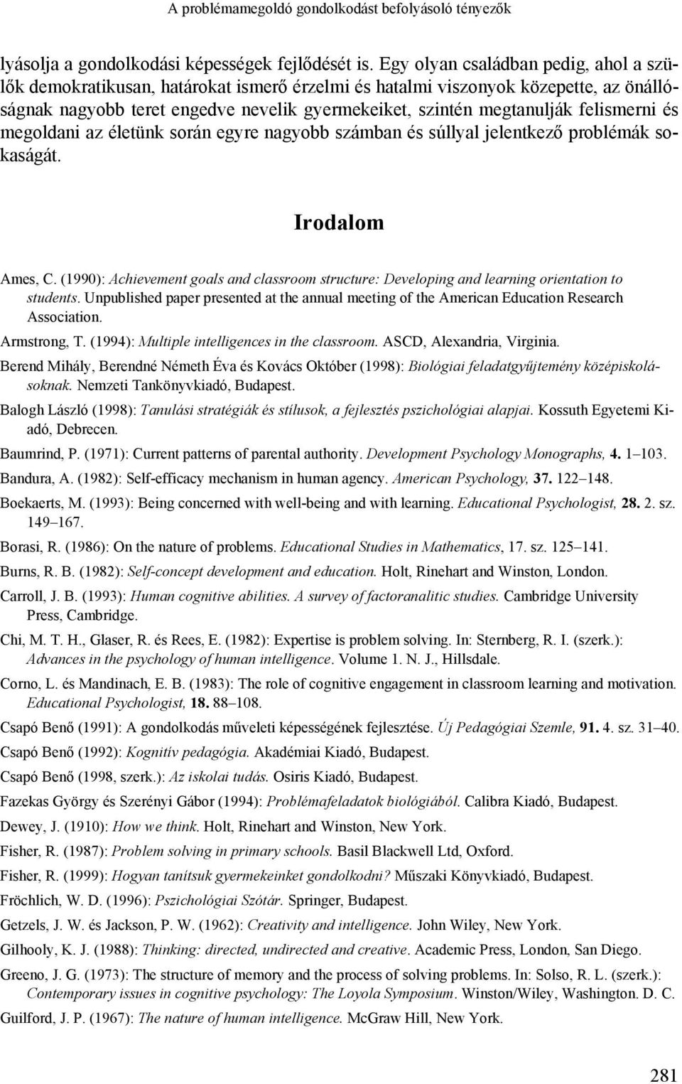 felismerni és megoldani az életünk során egyre nagyobb számban és súllyal jelentkező problémák sokaságát. Irodalom Ames, C.