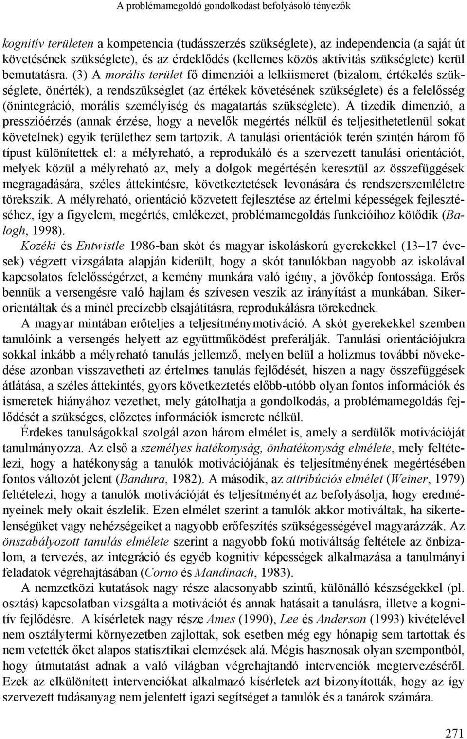 (3) A morális terület fő dimenziói a lelkiismeret (bizalom, értékelés szükséglete, önérték), a rendszükséglet (az értékek követésének szükséglete) és a felelősség (önintegráció, morális személyiség