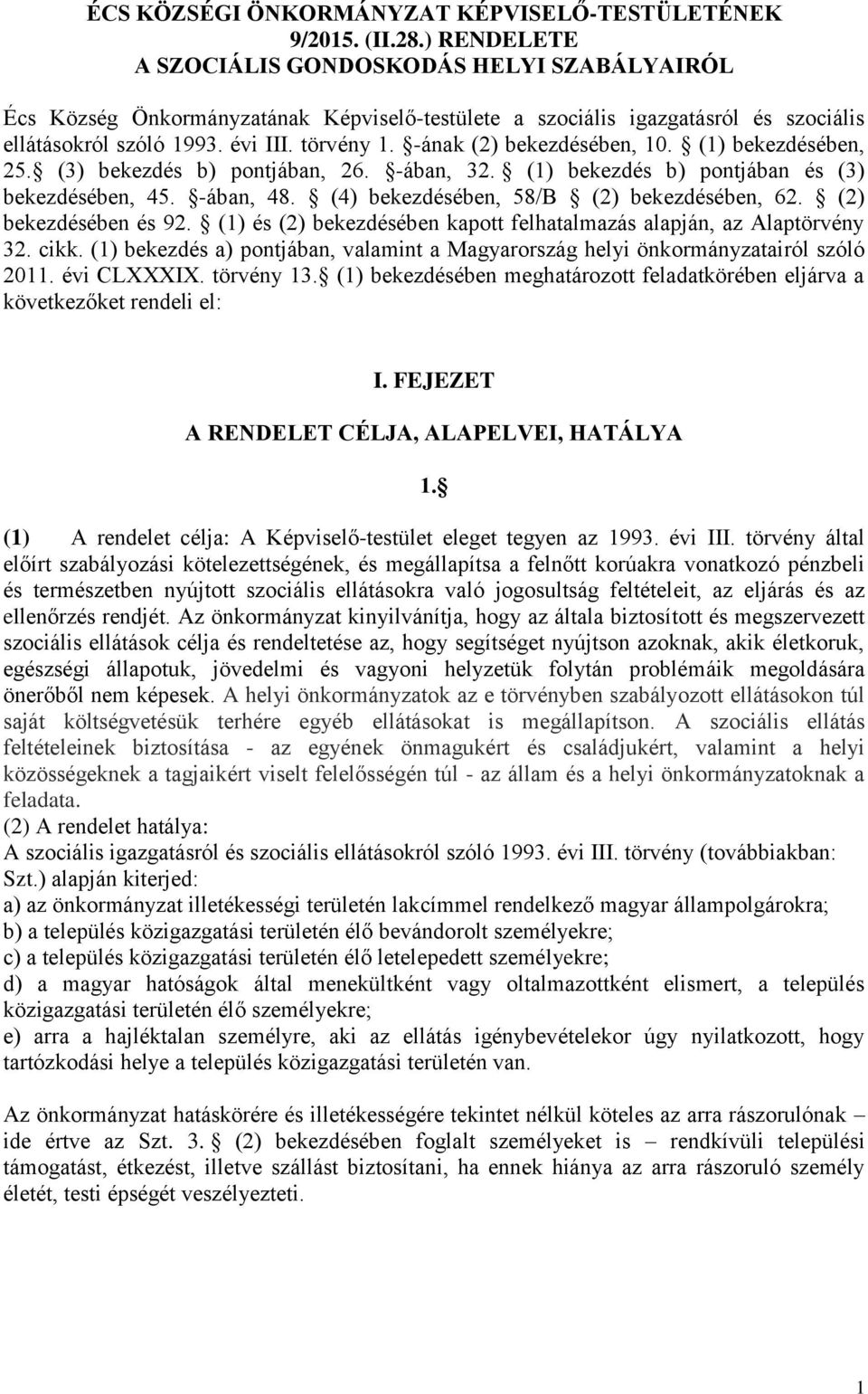 -ának (2) bekezdésében, 10. (1) bekezdésében, 25. (3) bekezdés b) pontjában, 26. -ában, 32. (1) bekezdés b) pontjában és (3) bekezdésében, 45. -ában, 48. (4) bekezdésében, 58/B (2) bekezdésében, 62.