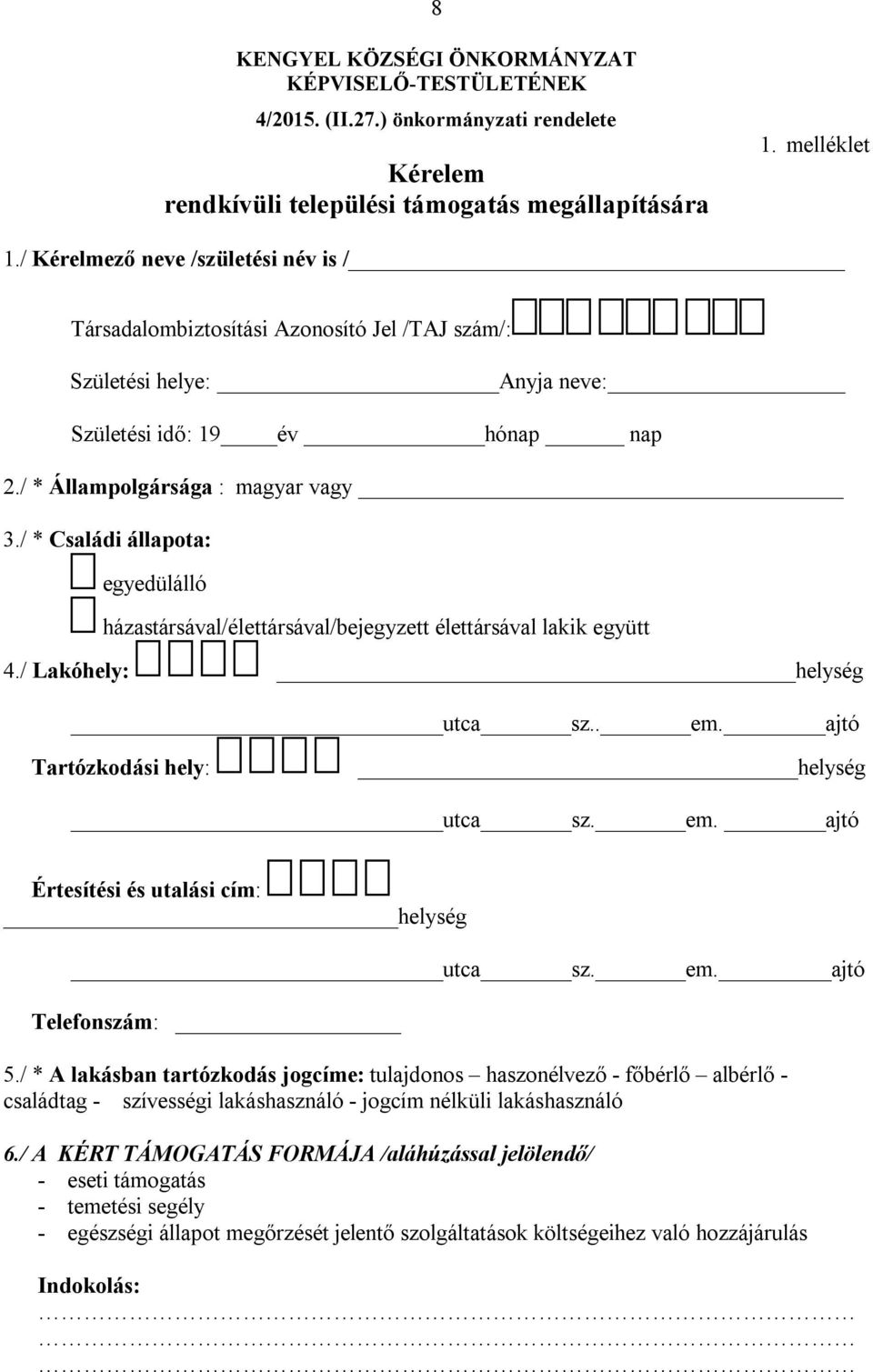 / * Családi állapota: egyedülálló házastársával/élettársával/bejegyzett élettársával lakik együtt 4./ Lakóhely: helység utca sz.. em. ajtó Tartózkodási hely: helység utca sz. em. ajtó Értesítési és utalási cím: helység utca sz.