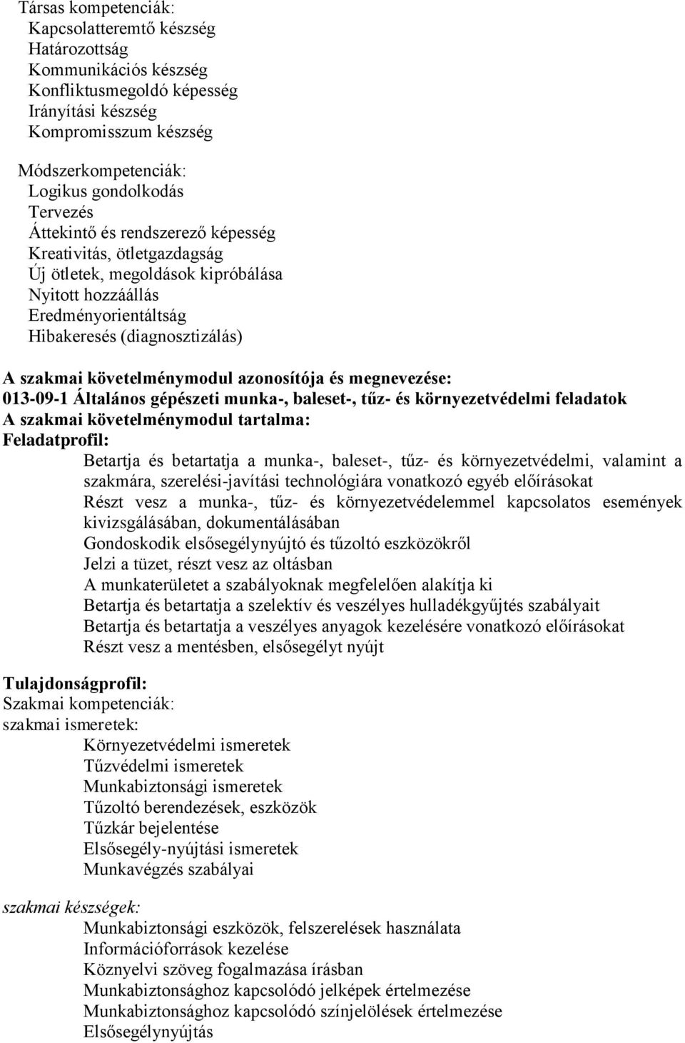 azonosítója és megnevezése: 013-09-1 Általános gépészeti munka-, baleset-, tűz- és környezetvédelmi feladatok A szakmai követelménymodul tartalma: Feladatprofil: Betartja és betartatja a munka-,