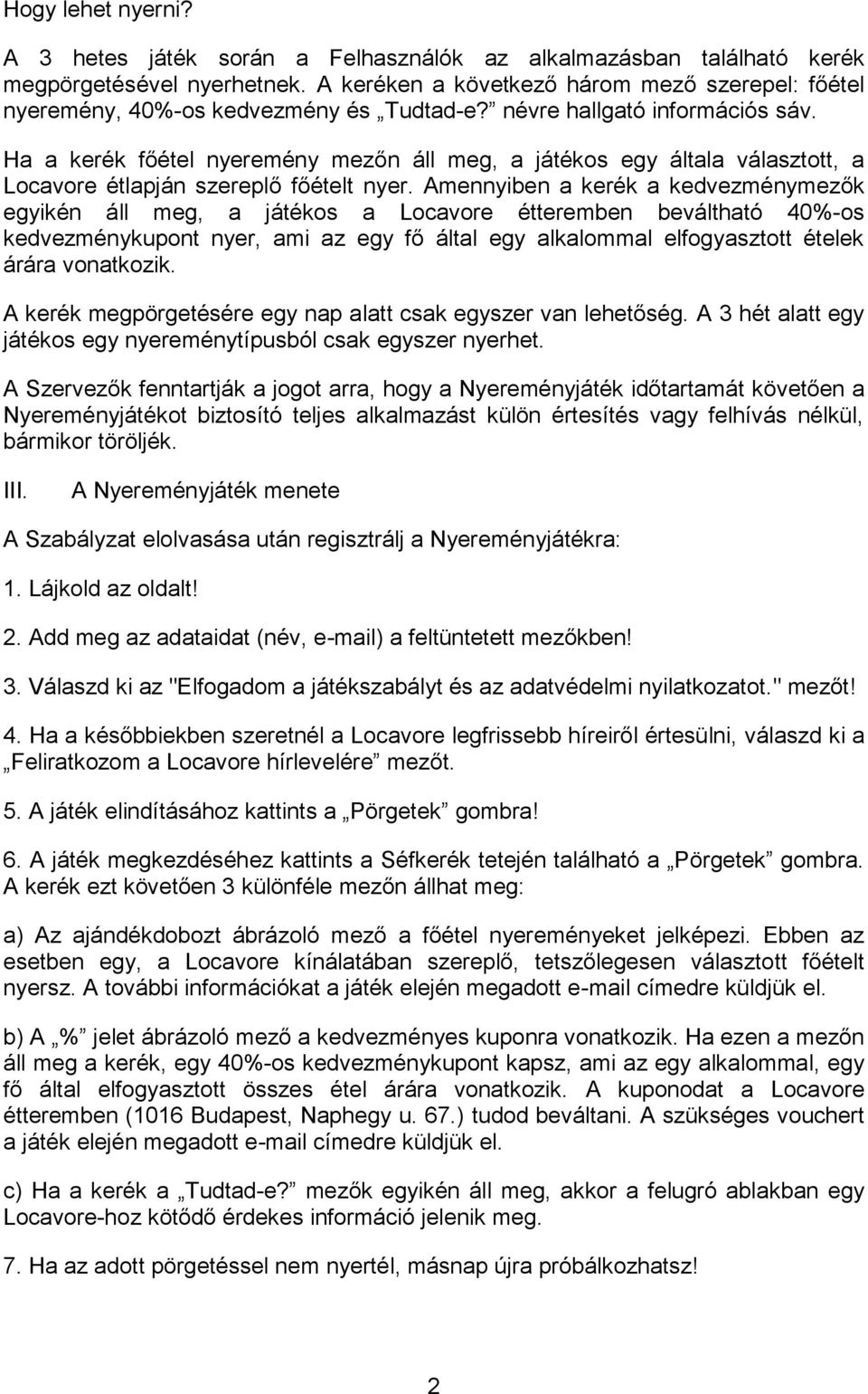 Ha a kerék főétel nyeremény mezőn áll meg, a játékos egy általa választott, a Locavore étlapján szereplő főételt nyer.