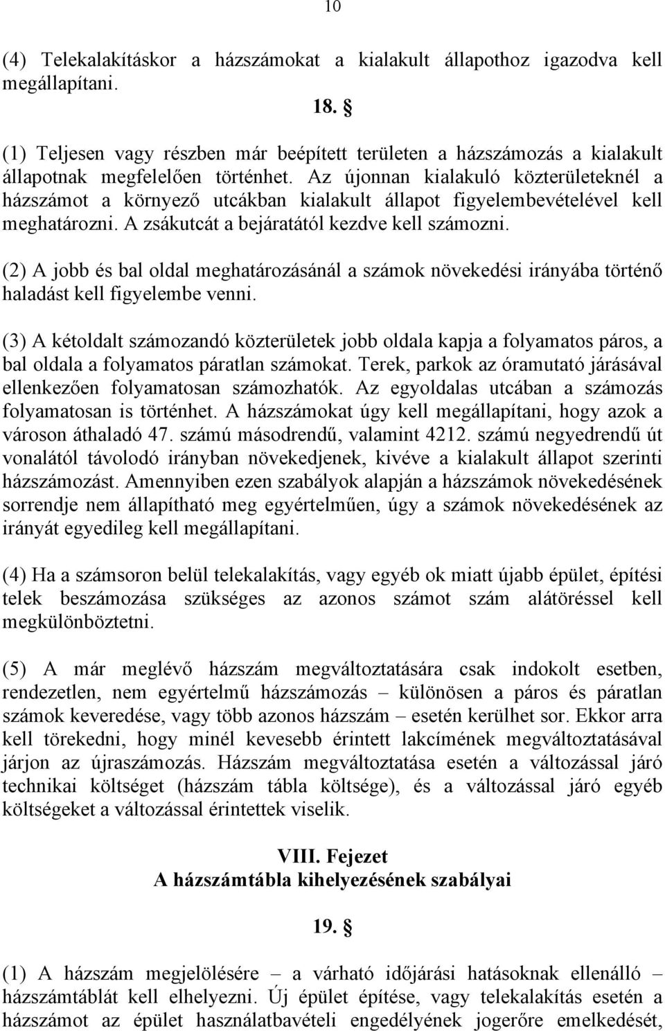 (2) A jo és l oll meghtározásánál számok növekeési irányá történő hlást kell figyeleme venni. (3) A kétollt számoznó közterületek jo oll kpj folymtos páros, l oll folymtos pártln számokt.