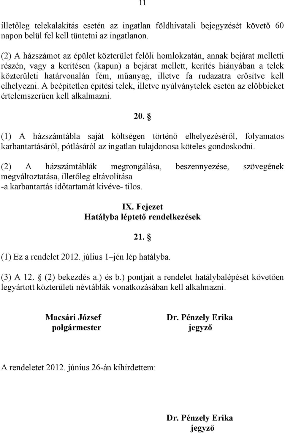 kell elhelyezni. A eépítetlen építési telek, illetve nyúlványtelek esetén z előieket értelemszerűen kell lklmzni. 20.