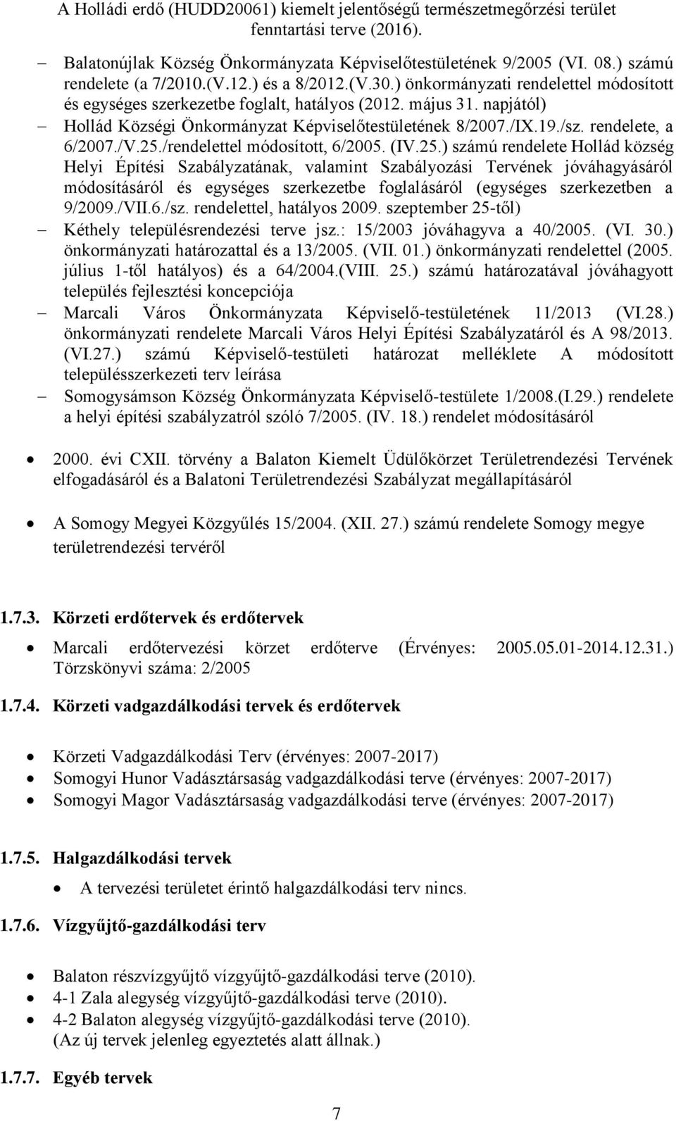 25./rendelettel módosított, 6/2005. (IV.25.) számú rendelete Hollád község Helyi Építési Szabályzatának, valamint Szabályozási Tervének jóváhagyásáról módosításáról és egységes szerkezetbe foglalásáról (egységes szerkezetben a 9/2009.