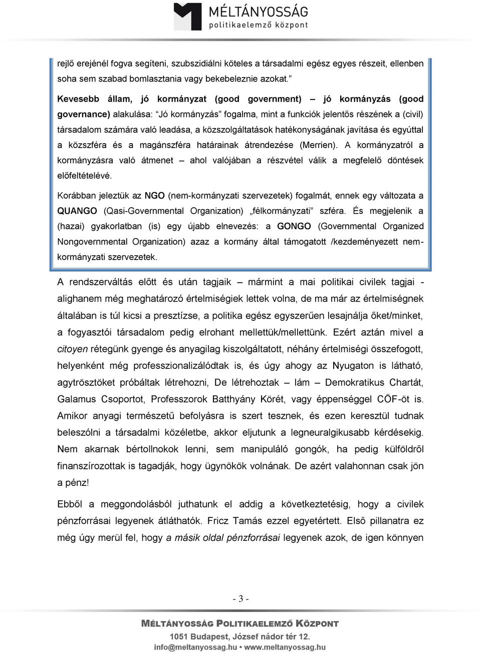 közszolgáltatások hatékonyságának javítása és egyúttal a közszféra és a magánszféra határainak átrendezése (Merrien).