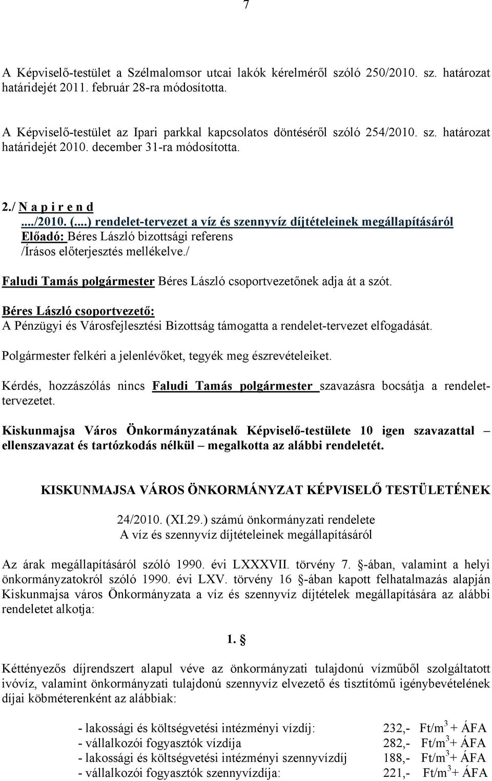 ..) rendelet-tervezet a víz és szennyvíz díjtételeinek megállapításáról Előadó: Béres László bizottsági referens /Írásos előterjesztés mellékelve.
