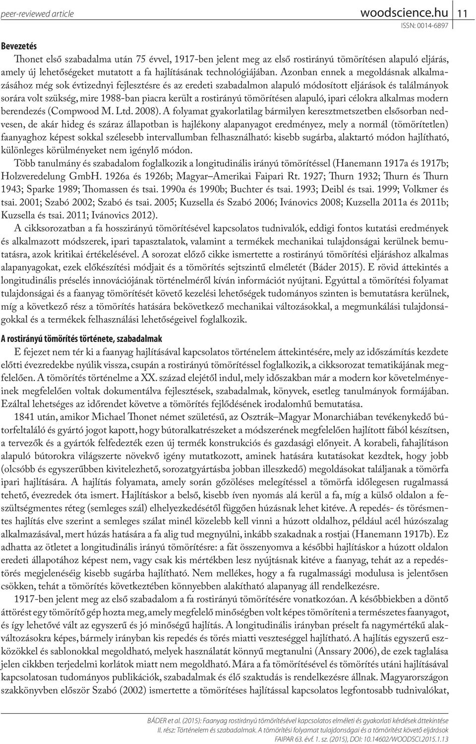 Azonban ennek a megoldásnak alkalmazásához még sok évtizednyi fejlesztésre és az eredeti szabadalmon alapuló módosított eljárások és találmányok sorára volt szükség, mire 1988-ban piacra került a