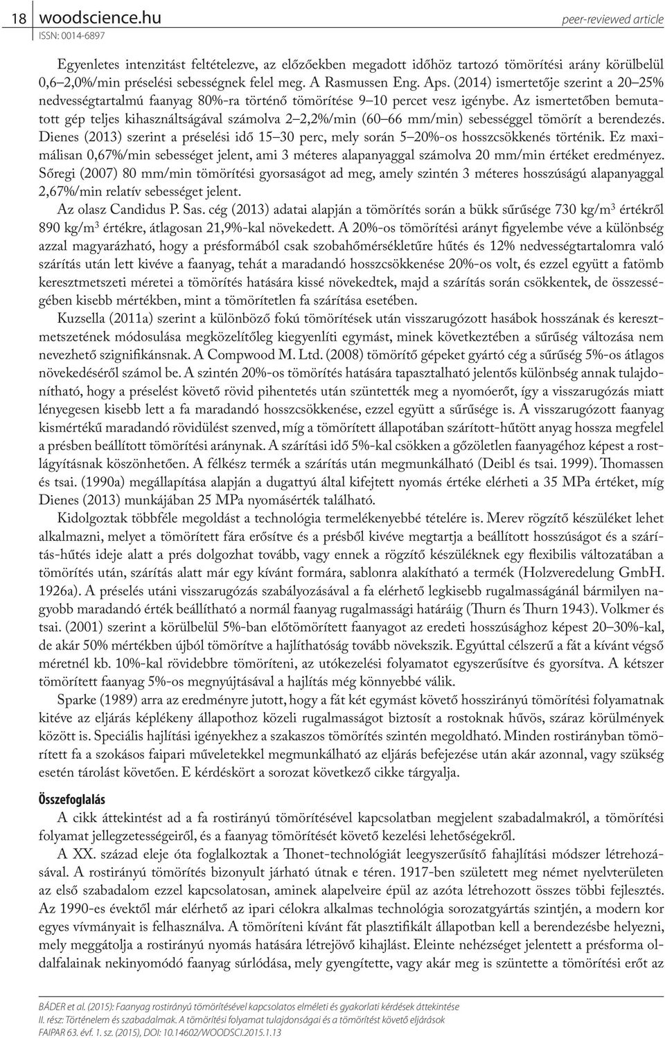 Az ismertetőben bemutatott gép teljes kihasználtságával számolva 2 2,2%/min (60 66 mm/min) sebességgel tömörít a berendezés.