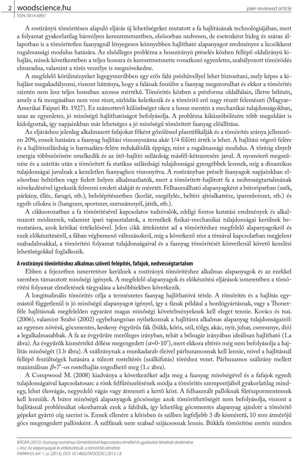 Az elsődleges probléma a hosszirányú préselés közben fellépő oldalirányú kihajlás, minek következtében a teljes hosszra és keresztmetszetre vonatkozó egyenletes, szabályozott tömörödés elmaradna,