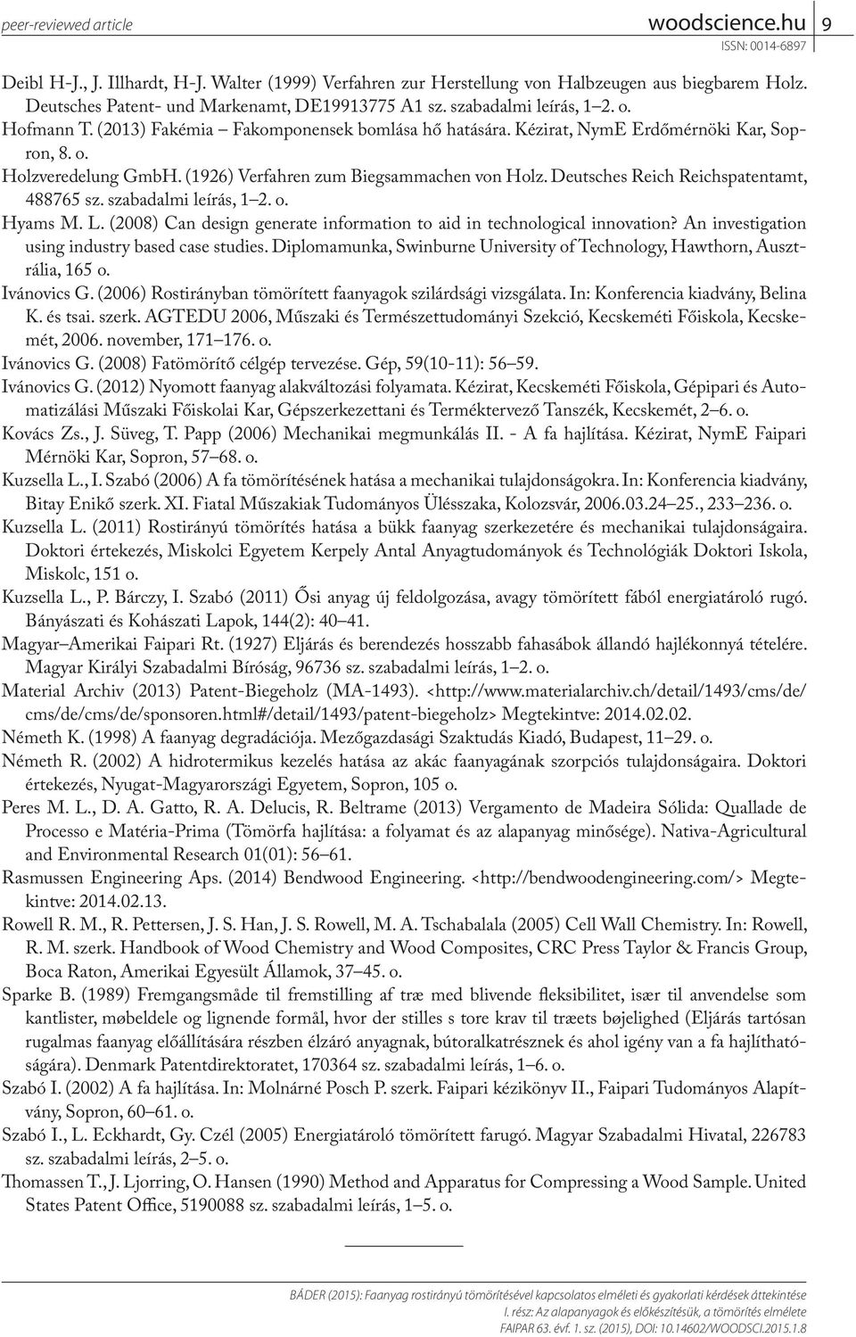 Deutsches Reich Reichspatentamt, 488765 sz. szabadalmi leírás, 1 2. o. Hyams M. L. (2008) Can design generate information to aid in technological innovation?