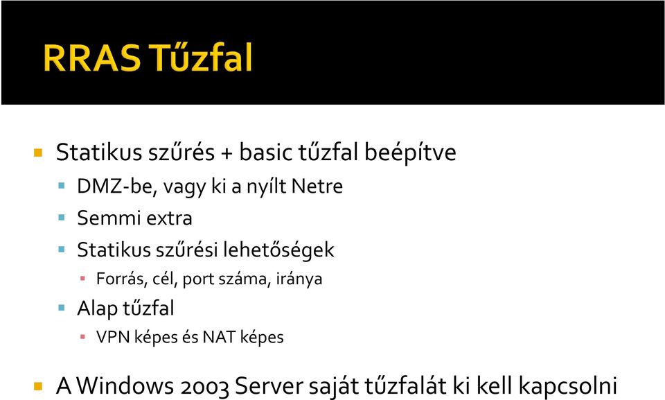 Forrás, cél, port száma, iránya Alap tűzfal VPN képes és