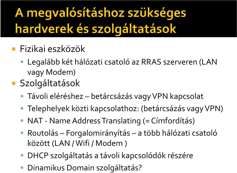 VPN) NAT Name Address Translating (= Címfordítás) Routolás Forgalomirányítás a több hálózati csatoló