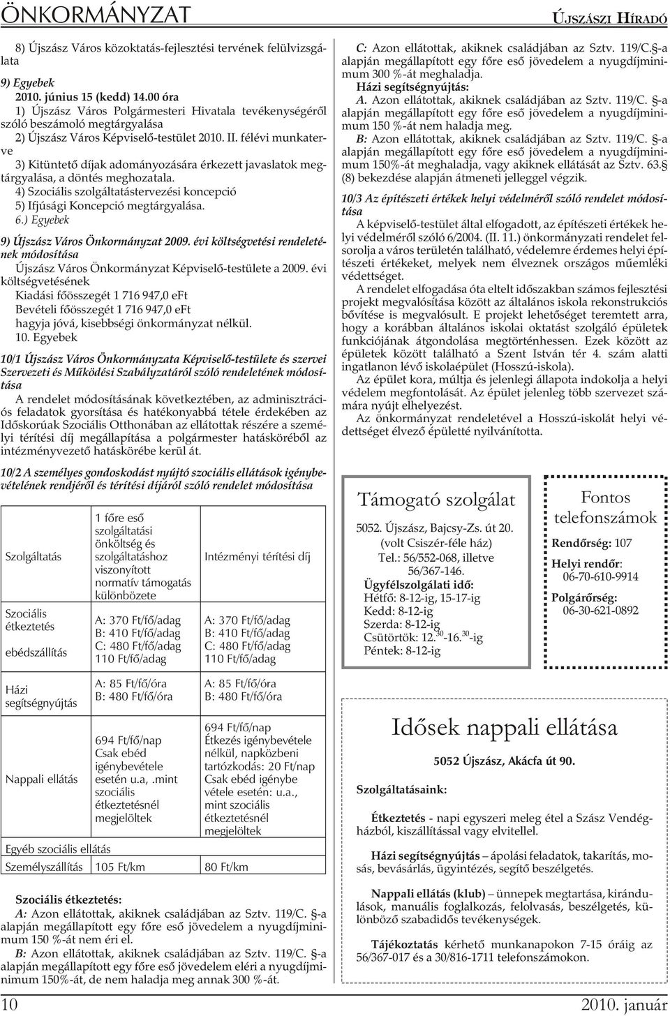 fél évi mun ka ter - ve 3) Kitüntetõ díjak adományozására érkezett javaslatok meg - tárgyalása, a döntés meghozatala.