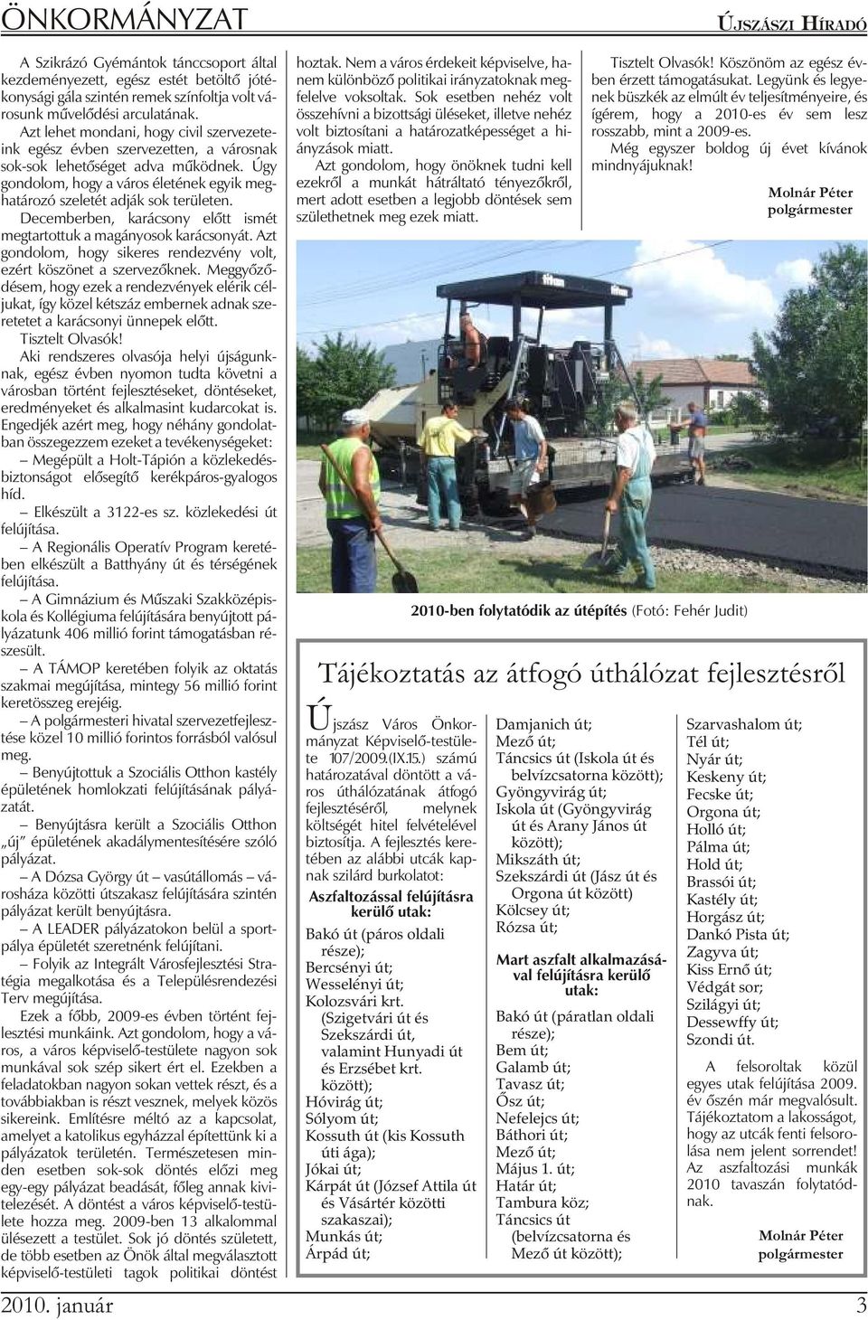 Úgy gon do lom, hogy a vá ros éle té nek egyik meg - határozó szeletét adják sok területen. Decemberben, karácsony elõtt ismét megtartottuk a magányosok karácsonyát.