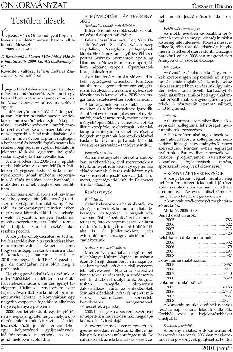 kö zöt ti te vé keny sé gé - rõl Rövidített változat Fehérné Sze ke res Zsu - zsan na beszámolójából: Leg utóbb 2004-ben szá mol tam be in téz - ményünk mûködésérõl, ezért most egy hosszabb idõszak