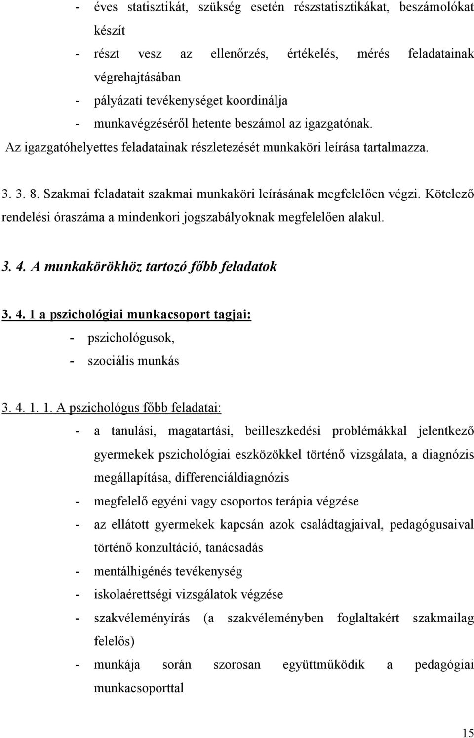 Szakmai feladatait szakmai munkaköri leírásának megfelelően végzi. Kötelező rendelési óraszáma a mindenkori jogszabályoknak megfelelően alakul. 3. 4.