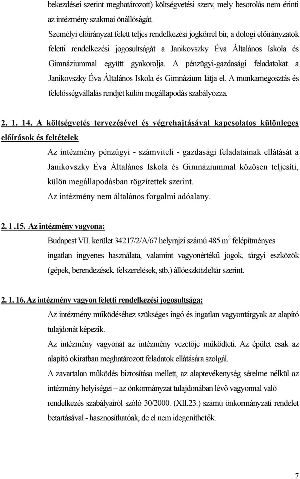 pénzügyi-gazdasági feladatokat a Janikovszky Éva Általános Iskola és Gimnázium látja el. munkamegosztás és felelősségvállalás rendjét külön megállapodás szabályozza. 2. 1. 14.