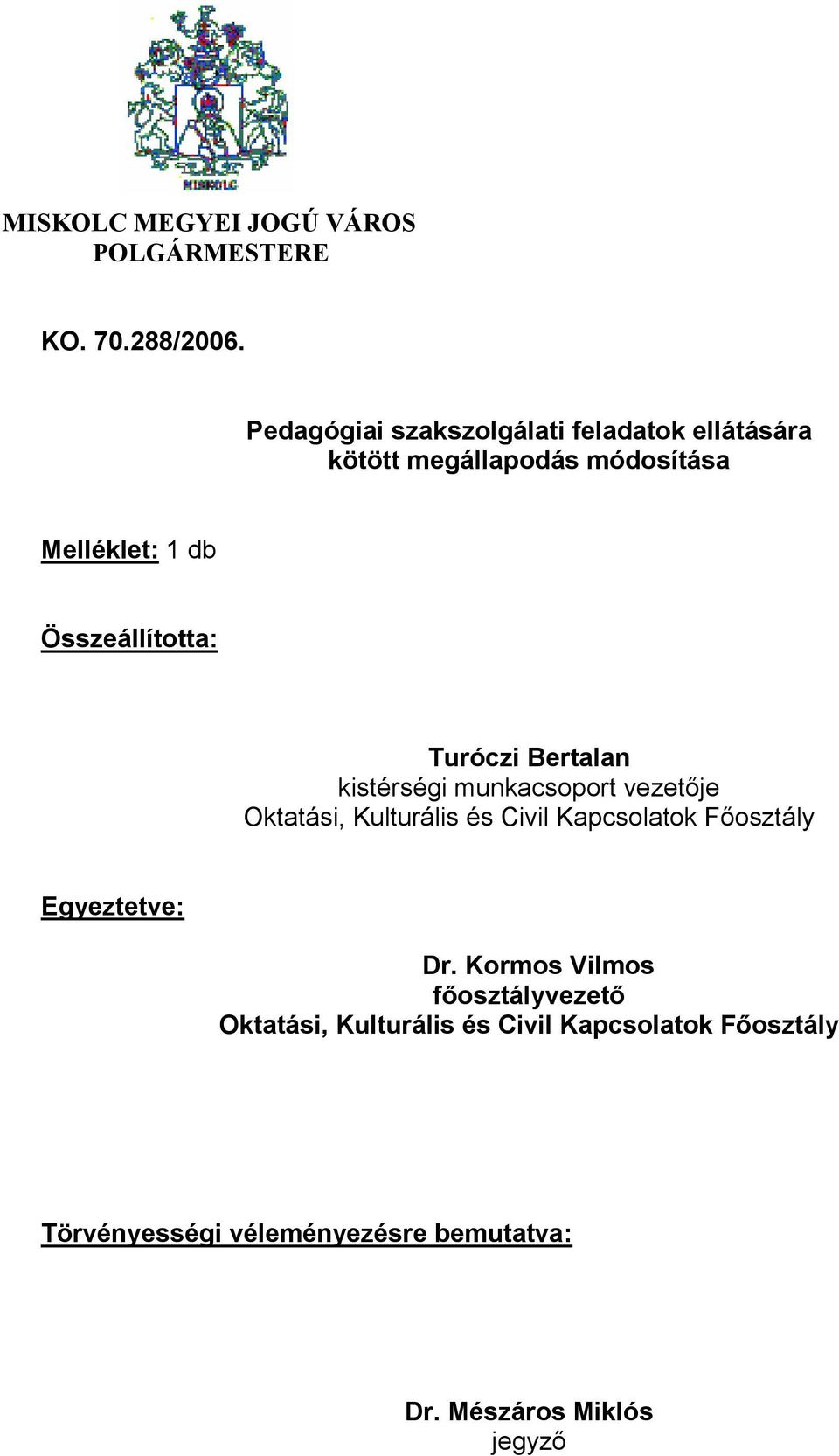 Melléklet: 1 db Összeállította: Turóczi Bertalan kistérségi munkacsoport vezetője