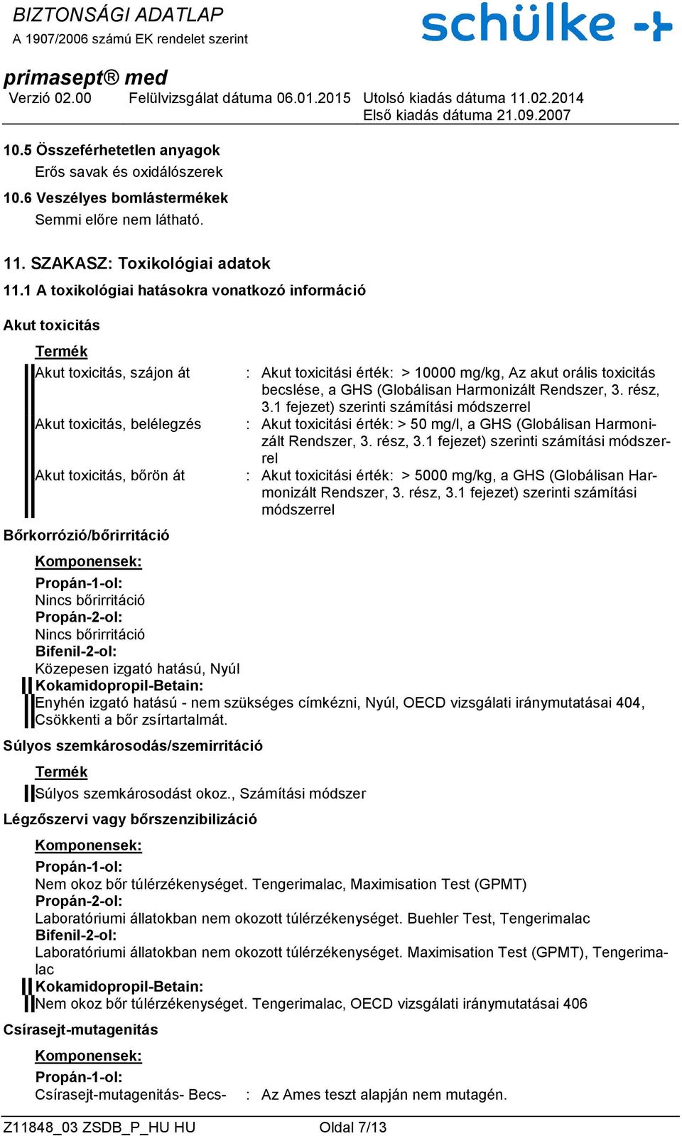 : Akut toxicitási érték: > 10000 mg/kg, Az akut orális toxicitás becslése, a GHS (Globálisan Harmonizált Rendszer, 3. rész, 3.