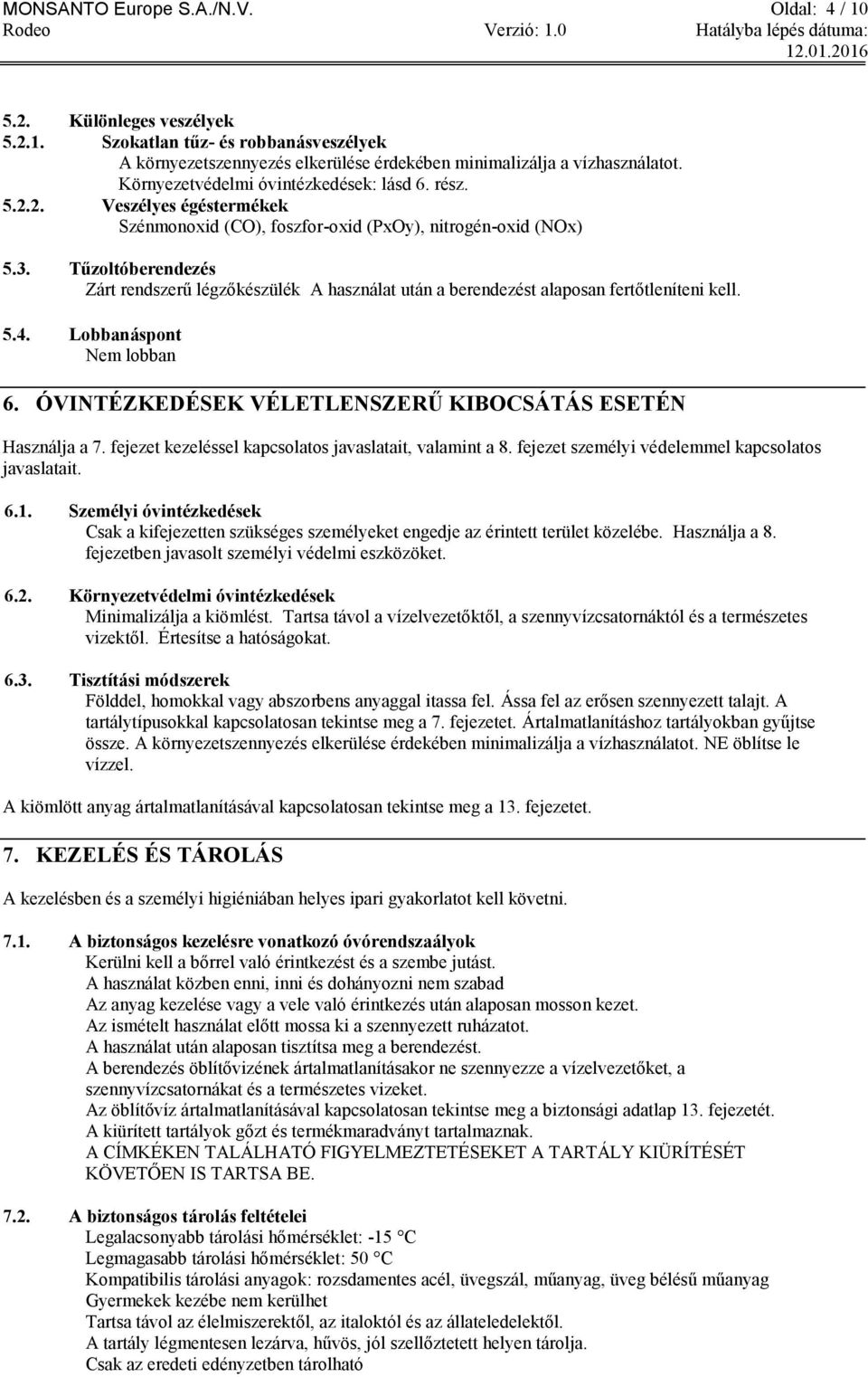 Tűzoltóberendezés Zárt rendszerű légzőkészülék A használat után a berendezést alaposan fertőtleníteni kell. 5.4. Lobbanáspont Nem lobban 6.