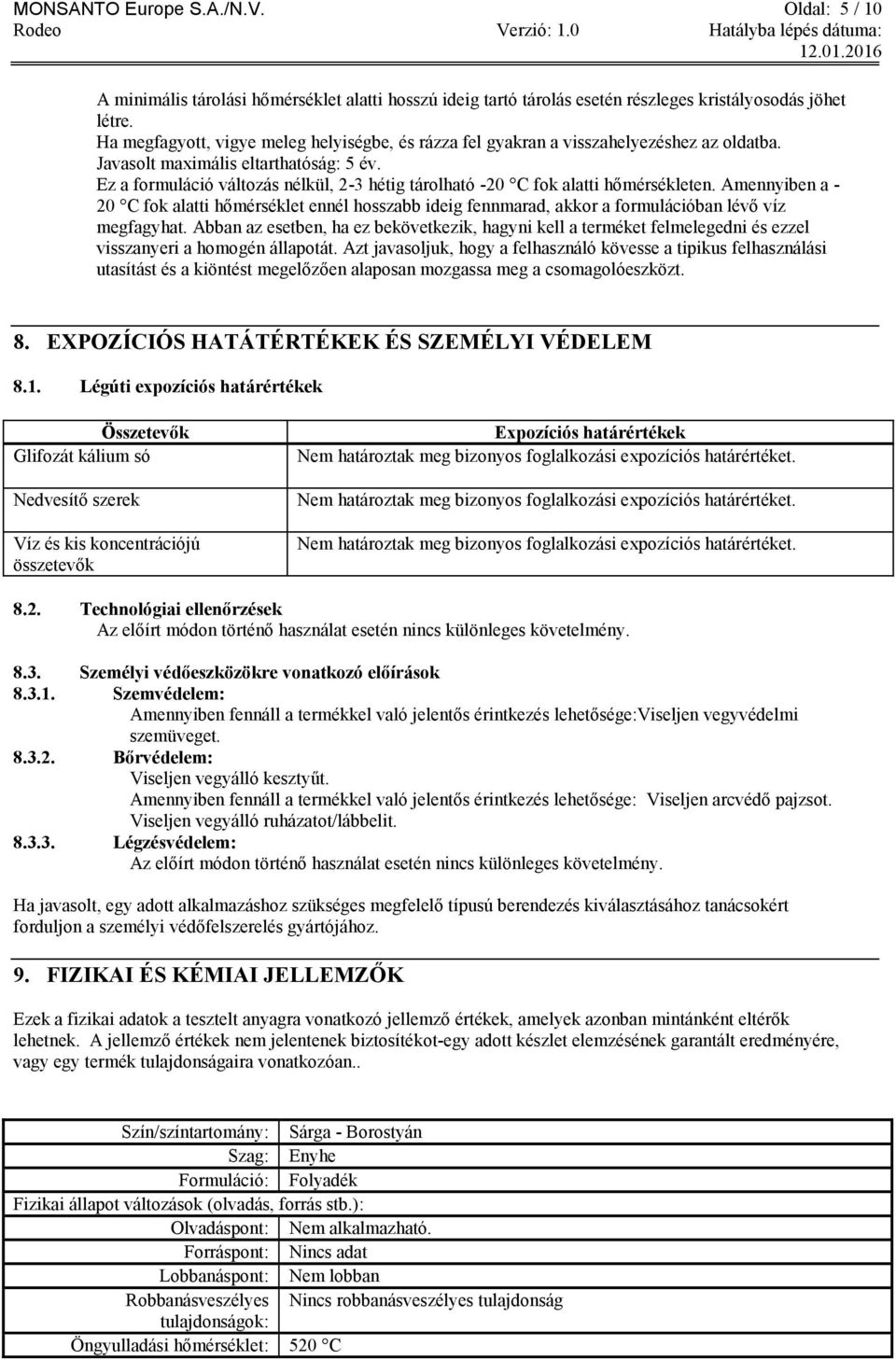 Ez a formuláció változás nélkül, 2-3 hétig tárolható -20 C fok alatti hőmérsékleten.