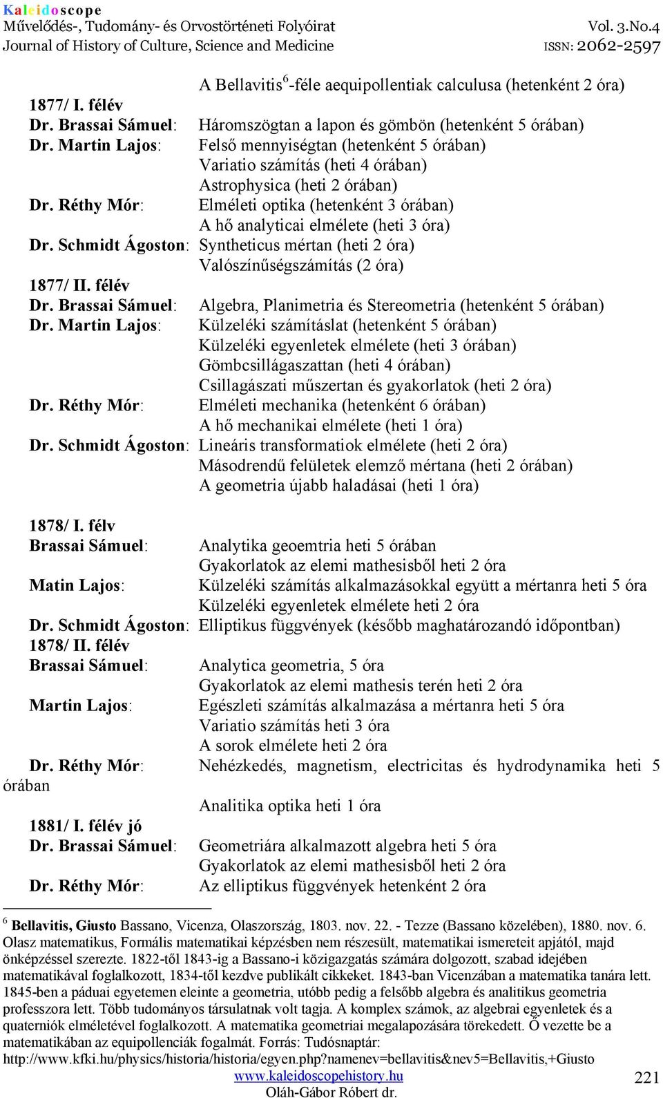 órában) Astrophysica (heti 2 órában) Elméleti optika (hetenként 3 órában) A hő analyticai elmélete (heti 3 óra) Dr.