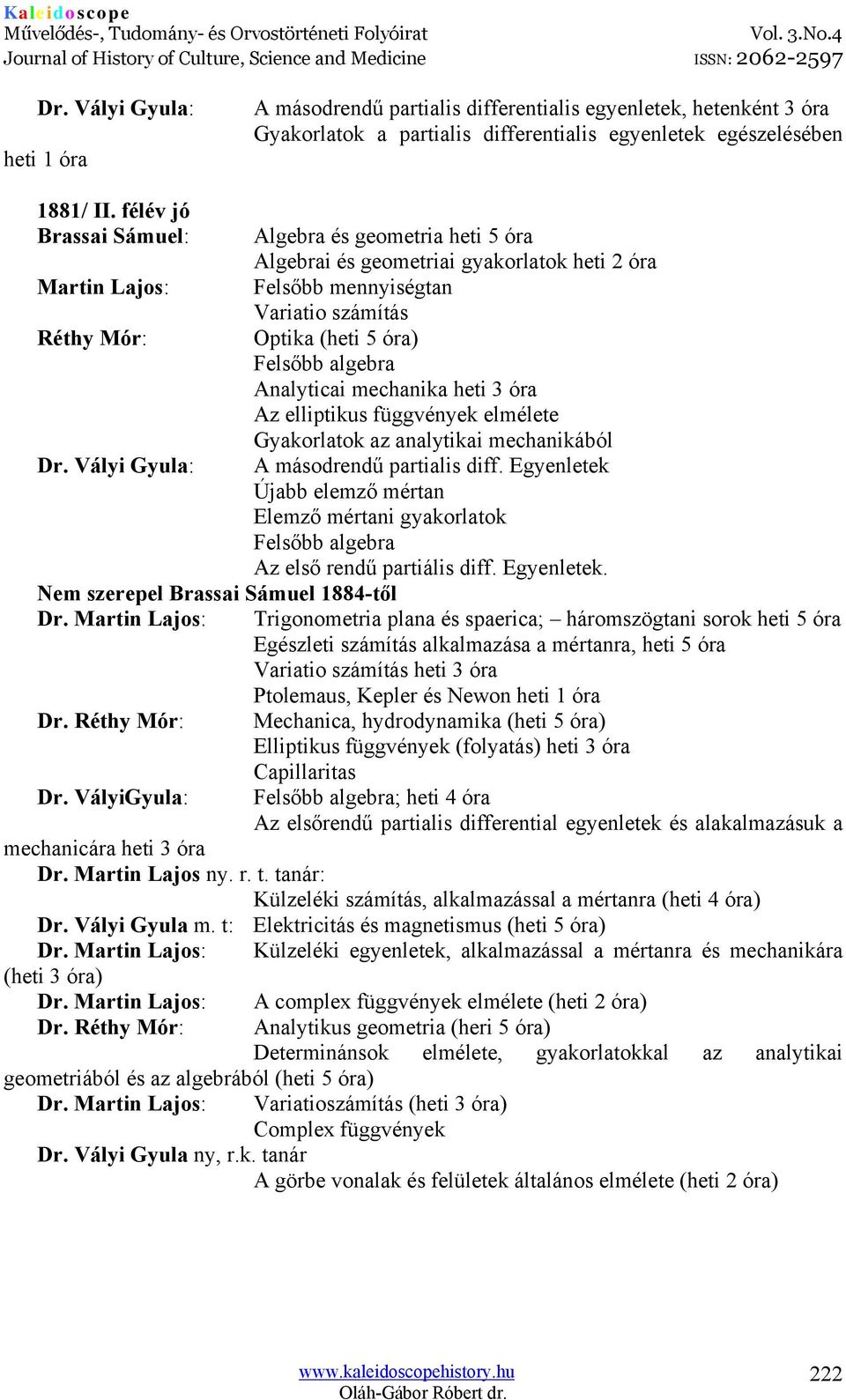 algebra Analyticai mechanika heti 3 óra Az elliptikus függvények elmélete Gyakorlatok az analytikai mechanikából Dr. Vályi Gyula: A másodrendű partialis diff.