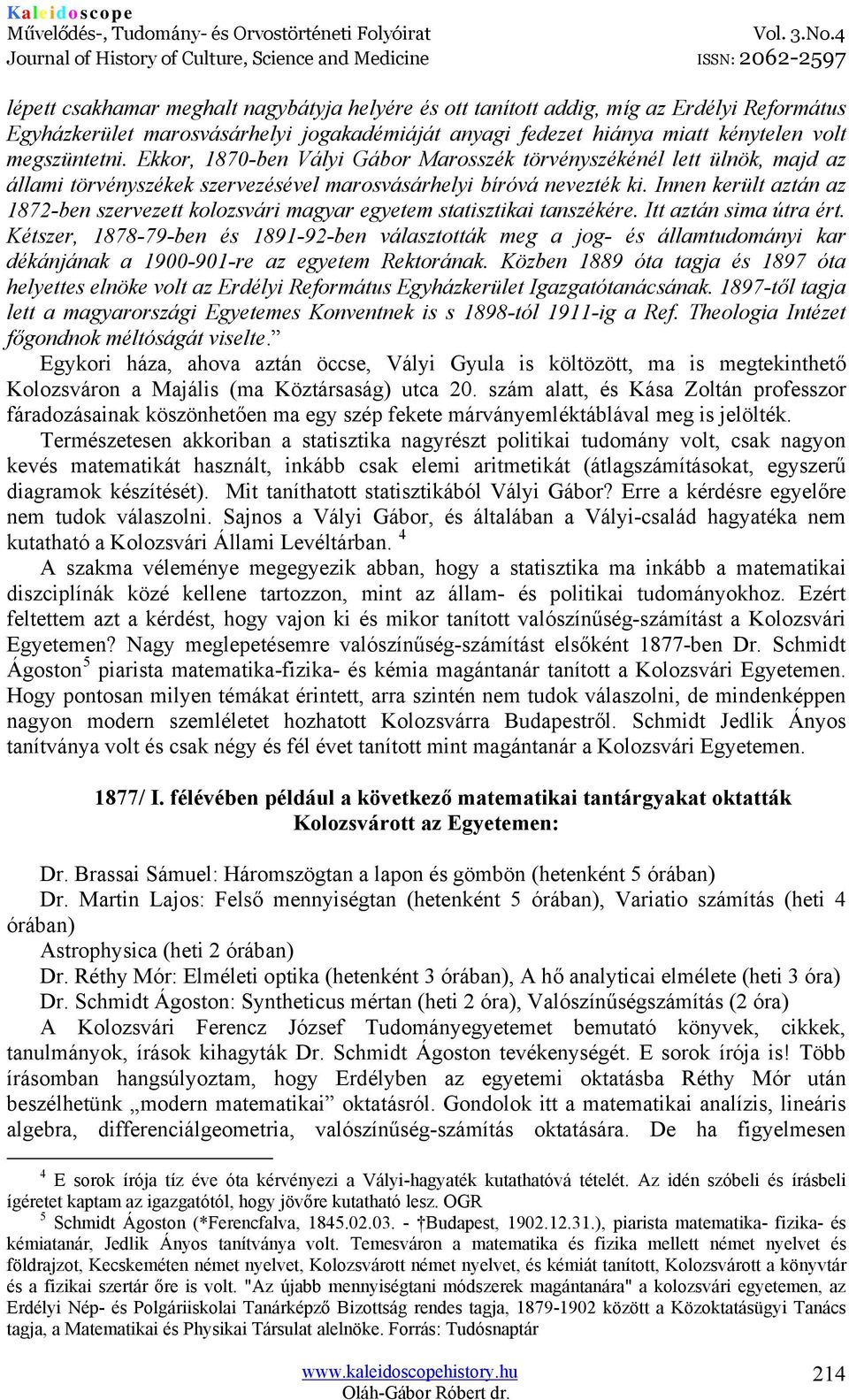 Innen került aztán az 1872-ben szervezett kolozsvári magyar egyetem statisztikai tanszékére. Itt aztán sima útra ért.