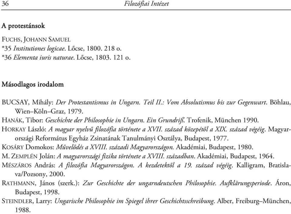 Ein Grundriß. Trofenik, München 1990. HORKAY László: A magyar nyelvű filozófia története a XVII. század közepétől a XIX. század végéig.