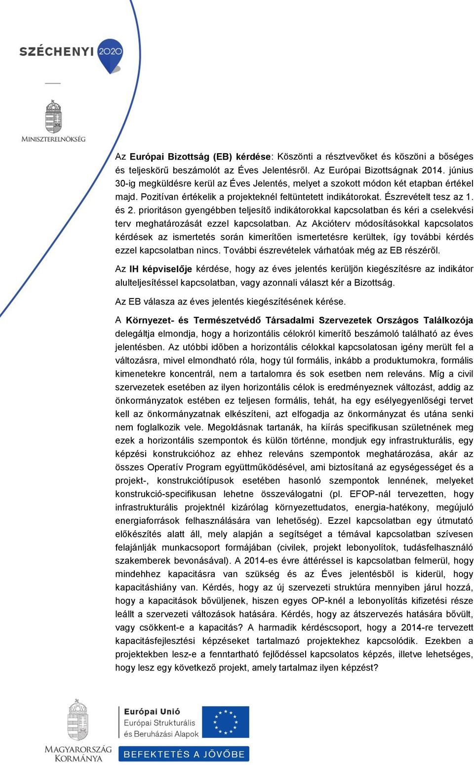 prioritáson gyengébben teljesítő indikátorokkal kapcsolatban és kéri a cselekvési terv meghatározását ezzel kapcsolatban.