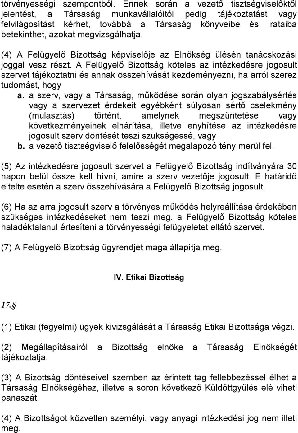 megvizsgálhatja. (4) A Felügyelő Bizottság képviselője az Elnökség ülésén tanácskozási joggal vesz részt.