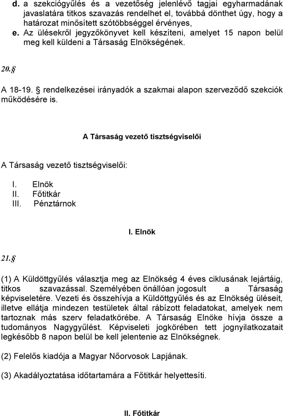 A Társaság vezető tisztségviselői A Társaság vezető tisztségviselői: I. Elnök II. Főtitkár III. Pénztárnok I. Elnök 21.
