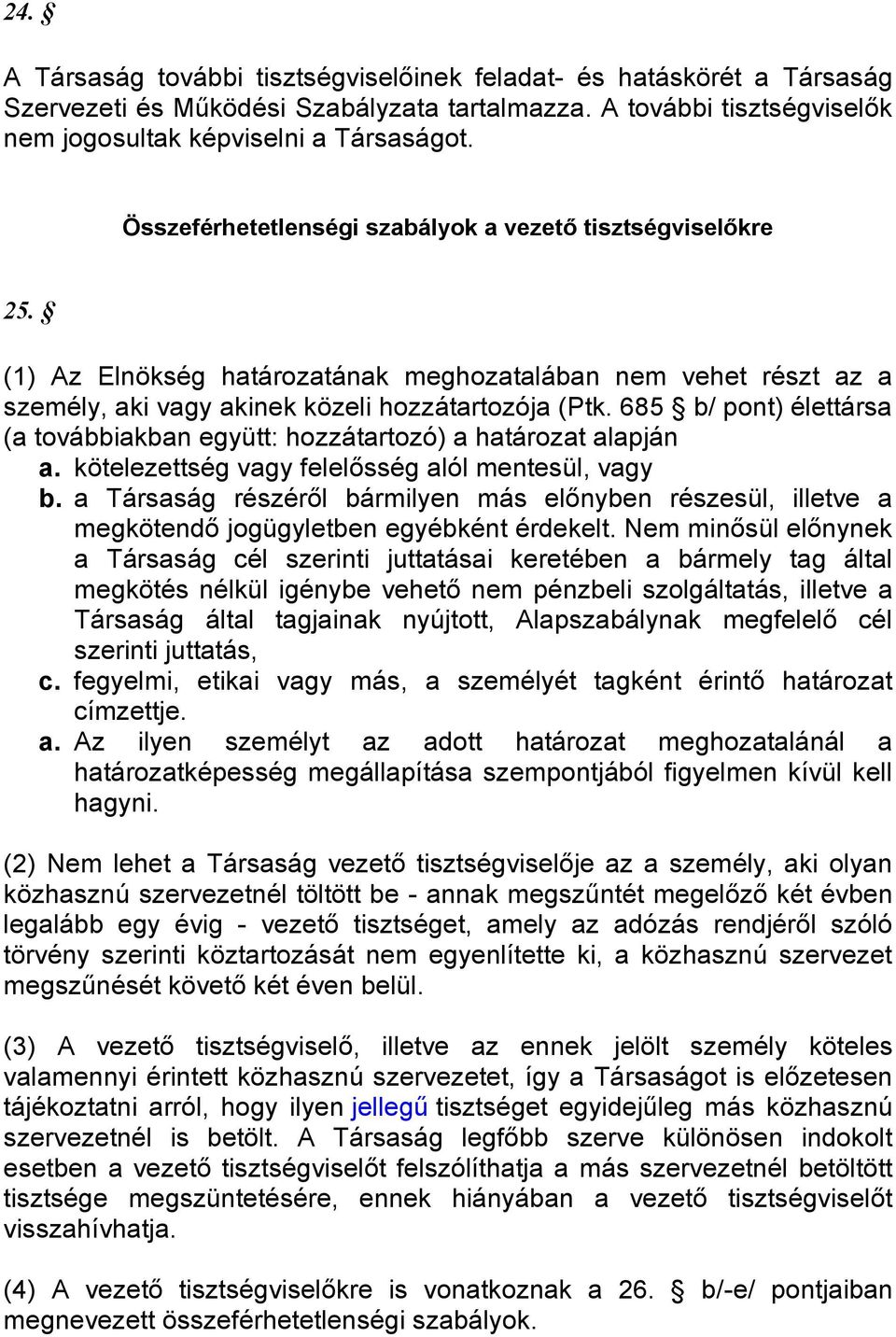 685 b/ pont) élettársa (a továbbiakban együtt: hozzátartozó) a határozat alapján a. kötelezettség vagy felelősség alól mentesül, vagy b.