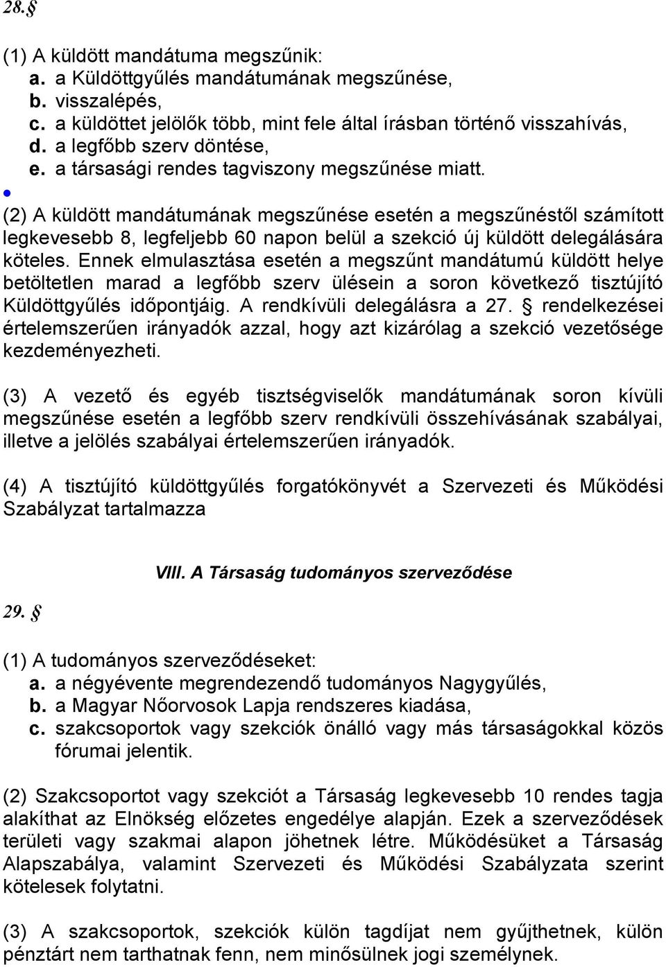 (2) A küldött mandátumának megszűnése esetén a megszűnéstől számított legkevesebb 8, legfeljebb 60 napon belül a szekció új küldött delegálására köteles.