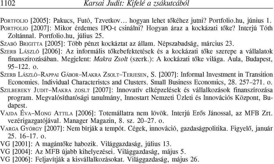 SZERB LÁSZLÓ [2006]: Az informális tõkebefektetések és a kockázati tõke szerepe a vállalatok finanszírozásában. Megjelent: Makra Zsolt (szerk.): A kockázati tõke világa. Aula, Budapest, 95 122. o.