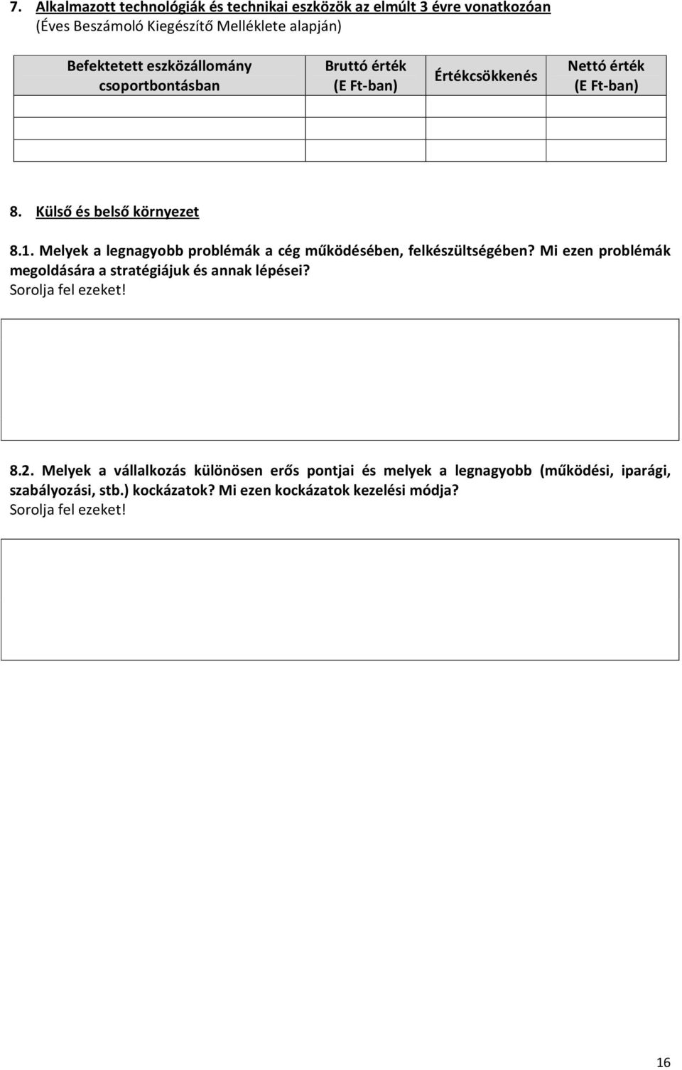 Melyek a legnagyobb problémák a cég működésében, felkészültségében? Mi ezen problémák megoldására a stratégiájuk és annak lépései? Sorolja fel ezeket!