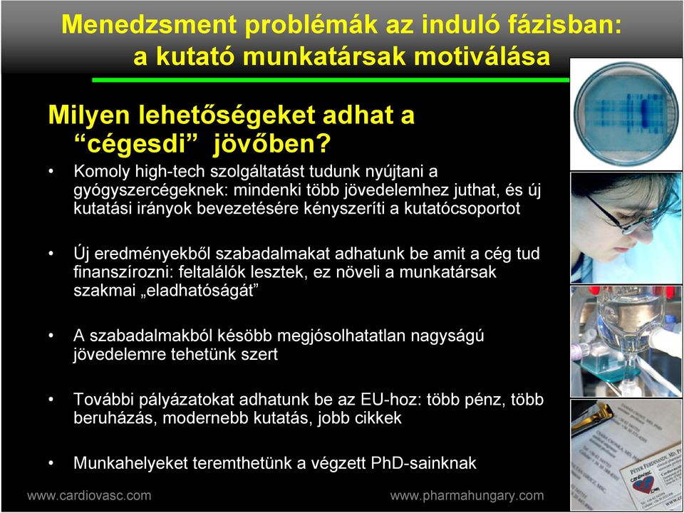 kutatócsoportot Új eredményekbl szabadalmakat adhatunk be amit a cég tud finanszírozni: feltalálók lesztek, ez növeli a munkatársak szakmai eladhatóságát A
